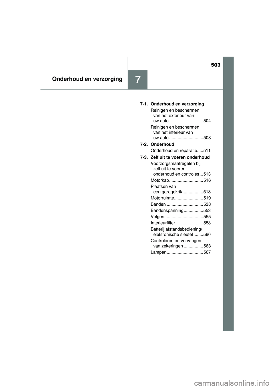 TOYOTA RAV4 2016 Instructieboekje (in Dutch) 503
7Onderhoud en verzorging
RAV4_OM_OM42A45E_(EE)7-1. Onderhoud en verzorging
Reinigen en beschermen van het exterieur van
uw auto ............................ 504
Reinigen en beschermen van het in TOYOTA RAV4 2016 Instructieboekje (in Dutch) 503
7Onderhoud en verzorging
RAV4_OM_OM42A45E_(EE)7-1. Onderhoud en verzorging
Reinigen en beschermen van het exterieur van
uw auto ............................ 504
Reinigen en beschermen van het in
