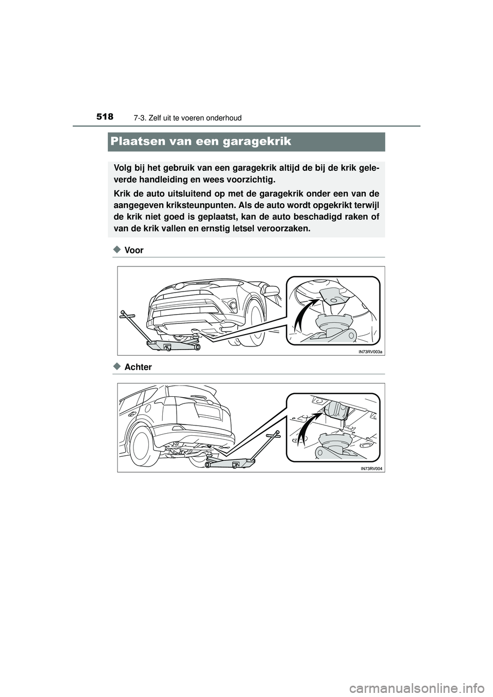 TOYOTA RAV4 2016 Instructieboekje (in Dutch) 5187-3. Zelf uit te voeren onderhoud
RAV4_OM_OM42A45E_(EE)
Plaatsen van een garagekrik
◆Voor
◆Achter
Volg bij het gebruik van een garagekrik altijd de bij de krik gele-
verde handleiding en wees v TOYOTA RAV4 2016 Instructieboekje (in Dutch) 5187-3. Zelf uit te voeren onderhoud
RAV4_OM_OM42A45E_(EE)
Plaatsen van een garagekrik
◆Voor
◆Achter
Volg bij het gebruik van een garagekrik altijd de bij de krik gele-
verde handleiding en wees v