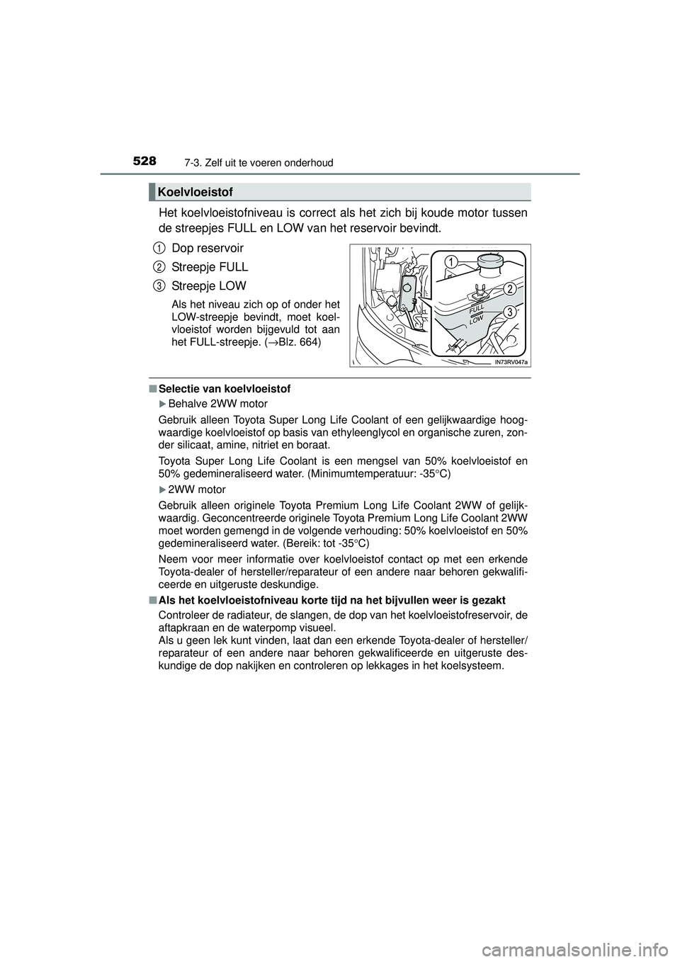 TOYOTA RAV4 2016 Instructieboekje (in Dutch) 5287-3. Zelf uit te voeren onderhoud
RAV4_OM_OM42A45E_(EE)
Het koelvloeistofniveau is correct als het zich bij koude motor tussen
de streepjes FULL en LOW van het reservoir bevindt.Dop reservoir
Stree TOYOTA RAV4 2016 Instructieboekje (in Dutch) 5287-3. Zelf uit te voeren onderhoud
RAV4_OM_OM42A45E_(EE)
Het koelvloeistofniveau is correct als het zich bij koude motor tussen
de streepjes FULL en LOW van het reservoir bevindt.Dop reservoir
Stree