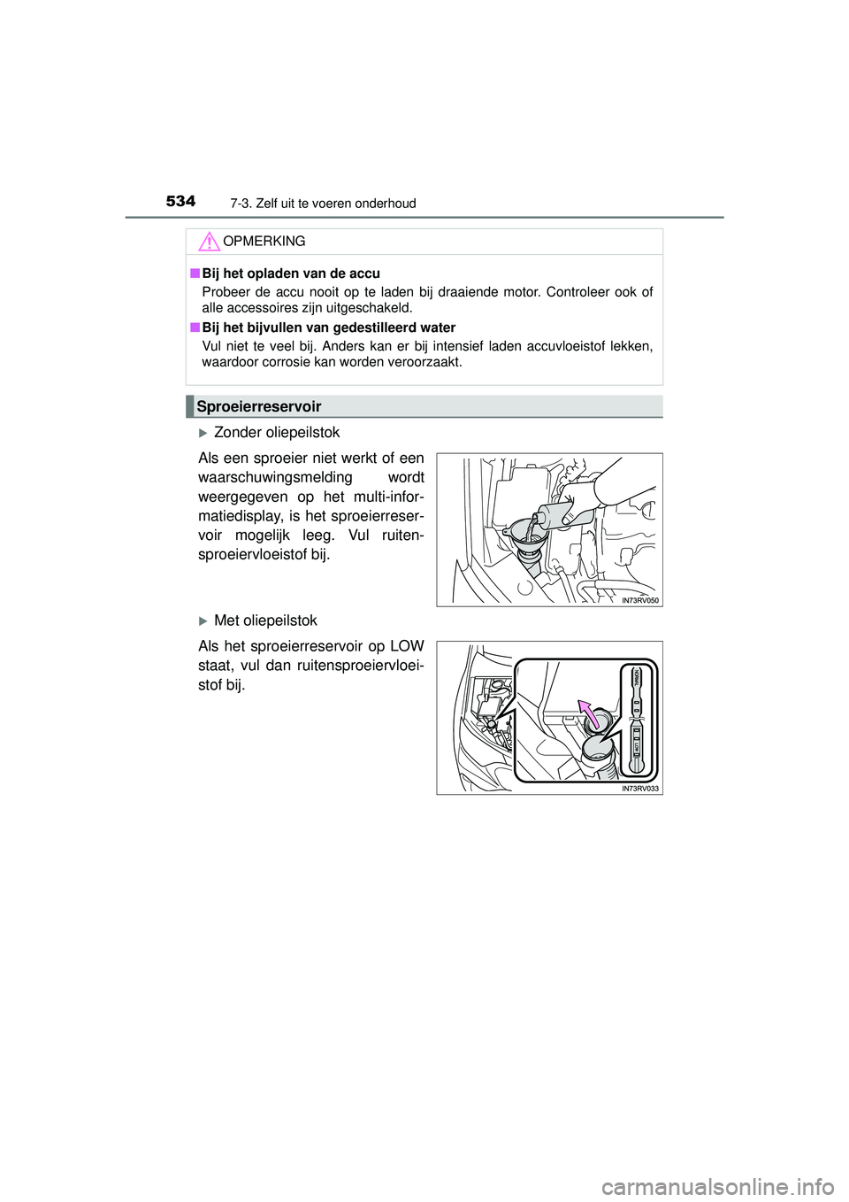 TOYOTA RAV4 2016 Instructieboekje (in Dutch) 5347-3. Zelf uit te voeren onderhoud
RAV4_OM_OM42A45E_(EE)
Zonder oliepeilstok
Als een sproeier niet werkt of een
waarschuwingsmelding wordt
weergegeven op het multi-infor-
matiedisplay, is het spr TOYOTA RAV4 2016 Instructieboekje (in Dutch) 5347-3. Zelf uit te voeren onderhoud
RAV4_OM_OM42A45E_(EE)
Zonder oliepeilstok
Als een sproeier niet werkt of een
waarschuwingsmelding wordt
weergegeven op het multi-infor-
matiedisplay, is het spr