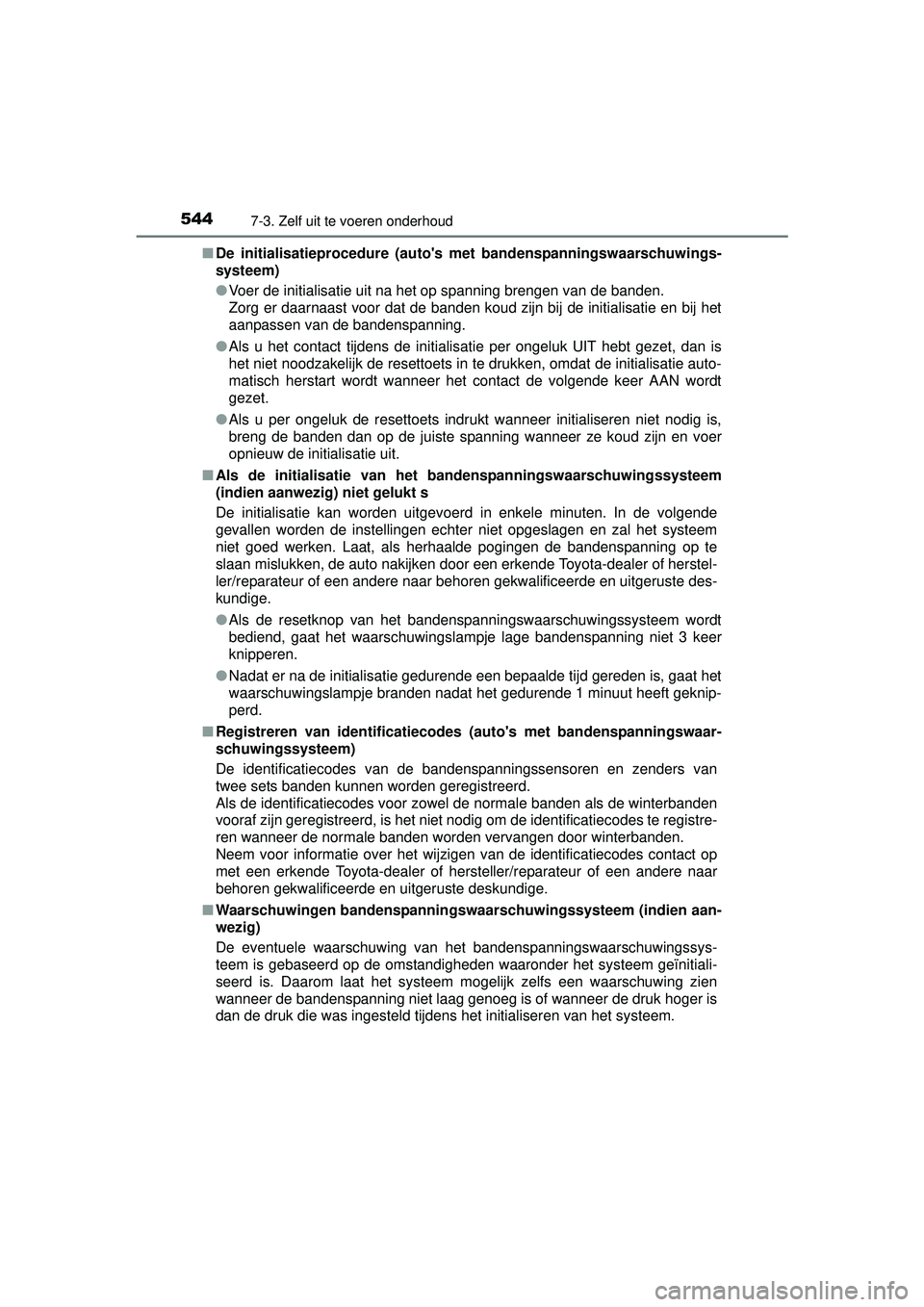 TOYOTA RAV4 2016 Instructieboekje (in Dutch) 5447-3. Zelf uit te voeren onderhoud
RAV4_OM_OM42A45E_(EE)■
De initialisatieprocedure (autos met bandenspanningswaarschuwings-
systeem)
● Voer de initialisatie uit na het op spanning brengen van TOYOTA RAV4 2016 Instructieboekje (in Dutch) 5447-3. Zelf uit te voeren onderhoud
RAV4_OM_OM42A45E_(EE)■
De initialisatieprocedure (autos met bandenspanningswaarschuwings-
systeem)
● Voer de initialisatie uit na het op spanning brengen van