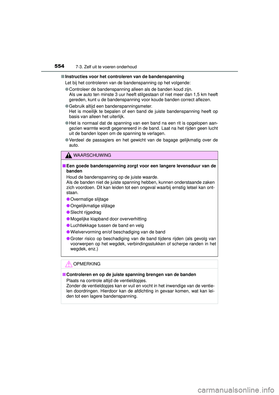 TOYOTA RAV4 2016 Instructieboekje (in Dutch) 5547-3. Zelf uit te voeren onderhoud
RAV4_OM_OM42A45E_(EE)■
Instructies voor het controleren van de bandenspanning
Let bij het controleren van de bandenspanning op het volgende:
●Controleer de ban TOYOTA RAV4 2016 Instructieboekje (in Dutch) 5547-3. Zelf uit te voeren onderhoud
RAV4_OM_OM42A45E_(EE)■
Instructies voor het controleren van de bandenspanning
Let bij het controleren van de bandenspanning op het volgende:
●Controleer de ban