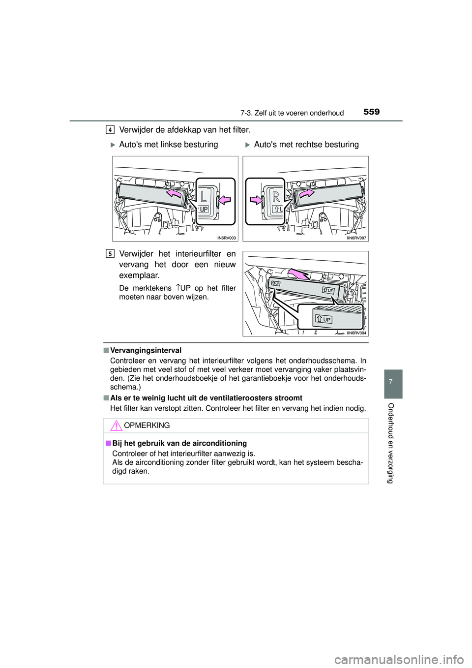 TOYOTA RAV4 2016 Instructieboekje (in Dutch) 5597-3. Zelf uit te voeren onderhoud
RAV4_OM_OM42A45E_(EE)
7
Onderhoud en verzorging
Verwijder de afdekkap van het filter.
Verwijder het interieurfilter en
vervang het door een nieuw
exemplaar.
De mer TOYOTA RAV4 2016 Instructieboekje (in Dutch) 5597-3. Zelf uit te voeren onderhoud
RAV4_OM_OM42A45E_(EE)
7
Onderhoud en verzorging
Verwijder de afdekkap van het filter.
Verwijder het interieurfilter en
vervang het door een nieuw
exemplaar.
De mer