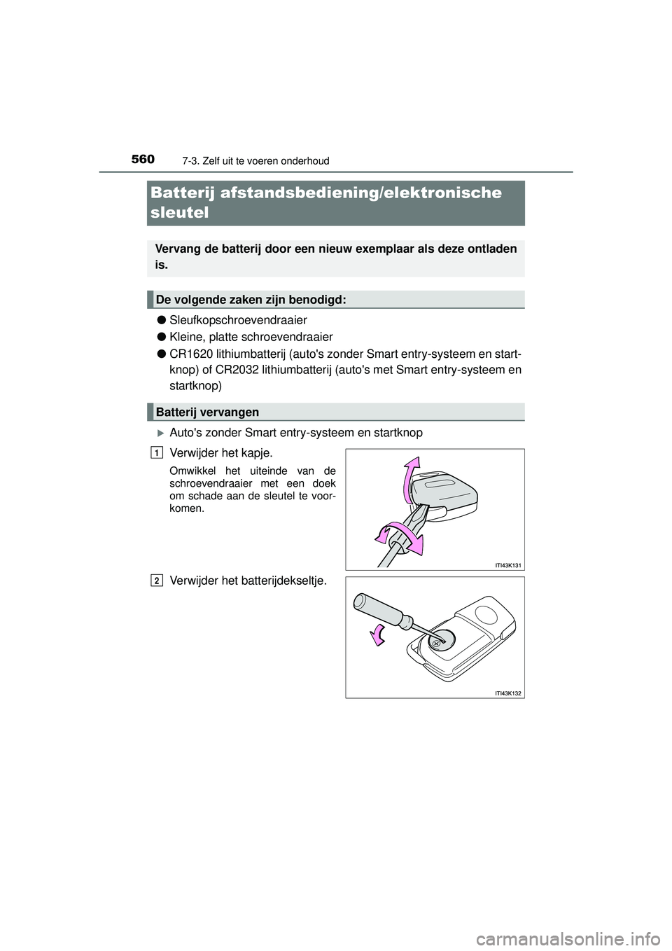 TOYOTA RAV4 2016 Instructieboekje (in Dutch) 5607-3. Zelf uit te voeren onderhoud
RAV4_OM_OM42A45E_(EE)
Batterij afstandsbediening/elektronische
sleutel
●Sleufkopschroevendraaier
● Kleine, platte schroevendraaier
● CR1620 lithiumbatterij TOYOTA RAV4 2016 Instructieboekje (in Dutch) 5607-3. Zelf uit te voeren onderhoud
RAV4_OM_OM42A45E_(EE)
Batterij afstandsbediening/elektronische
sleutel
●Sleufkopschroevendraaier
● Kleine, platte schroevendraaier
● CR1620 lithiumbatterij
