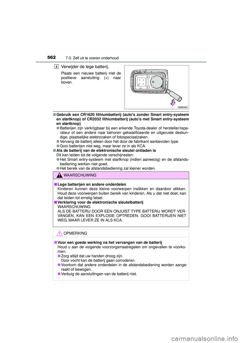 TOYOTA RAV4 2016 Instructieboekje (in Dutch) 5627-3. Zelf uit te voeren onderhoud
RAV4_OM_OM42A45E_(EE)
Verwijder de lege batterij.
Plaats een nieuwe batterij met de
positieve aansluiting (+) naar
boven.
■Gebruik een CR1620 lithiumbatterij (a TOYOTA RAV4 2016 Instructieboekje (in Dutch) 5627-3. Zelf uit te voeren onderhoud
RAV4_OM_OM42A45E_(EE)
Verwijder de lege batterij.
Plaats een nieuwe batterij met de
positieve aansluiting (+) naar
boven.
■Gebruik een CR1620 lithiumbatterij (a
