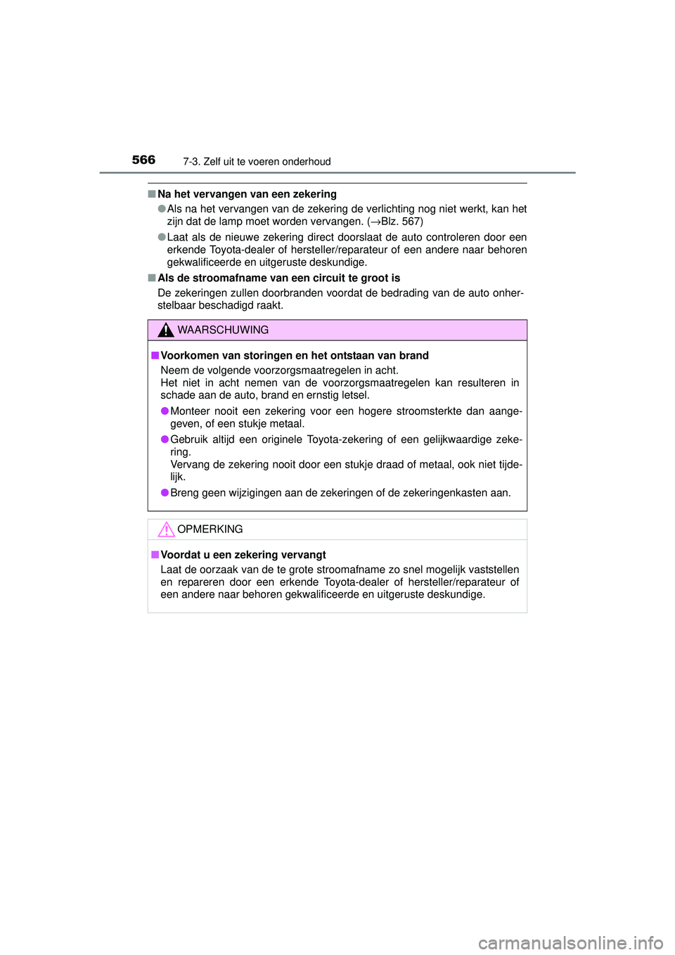 TOYOTA RAV4 2016 Instructieboekje (in Dutch) 5667-3. Zelf uit te voeren onderhoud
RAV4_OM_OM42A45E_(EE)
■Na het vervangen van een zekering
●Als na het vervangen van de zekering de verlichting nog niet werkt, kan het
zijn dat de lamp moet wor TOYOTA RAV4 2016 Instructieboekje (in Dutch) 5667-3. Zelf uit te voeren onderhoud
RAV4_OM_OM42A45E_(EE)
■Na het vervangen van een zekering
●Als na het vervangen van de zekering de verlichting nog niet werkt, kan het
zijn dat de lamp moet wor