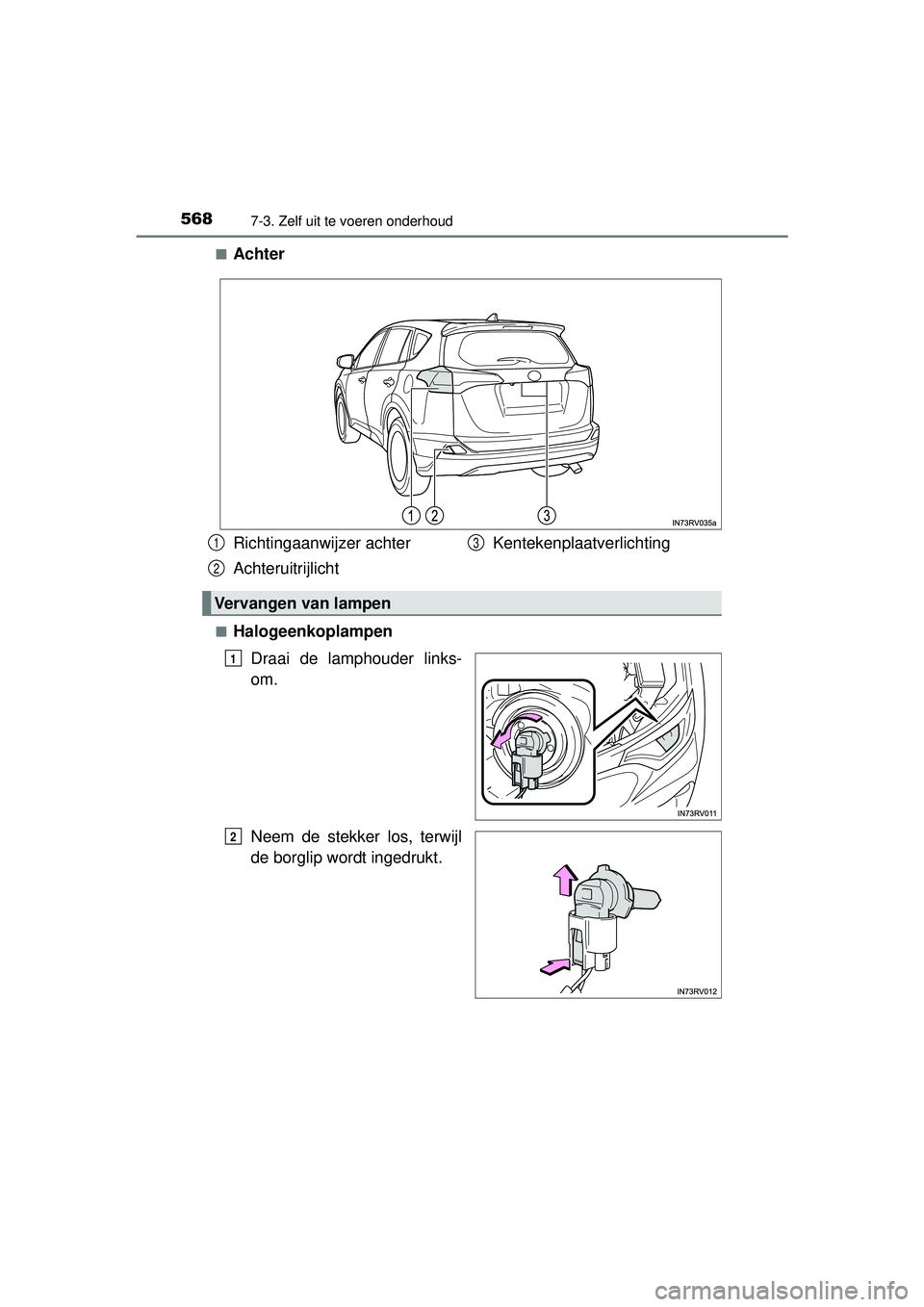 TOYOTA RAV4 2016 Instructieboekje (in Dutch) 5687-3. Zelf uit te voeren onderhoud
RAV4_OM_OM42A45E_(EE)■
Achter
■Halogeenkoplampen
Draai de lamphouder links-
om.
Neem de stekker los, terwijl
de borglip wordt ingedrukt.
Richtingaanwijzer acht TOYOTA RAV4 2016 Instructieboekje (in Dutch) 5687-3. Zelf uit te voeren onderhoud
RAV4_OM_OM42A45E_(EE)■
Achter
■Halogeenkoplampen
Draai de lamphouder links-
om.
Neem de stekker los, terwijl
de borglip wordt ingedrukt.
Richtingaanwijzer acht