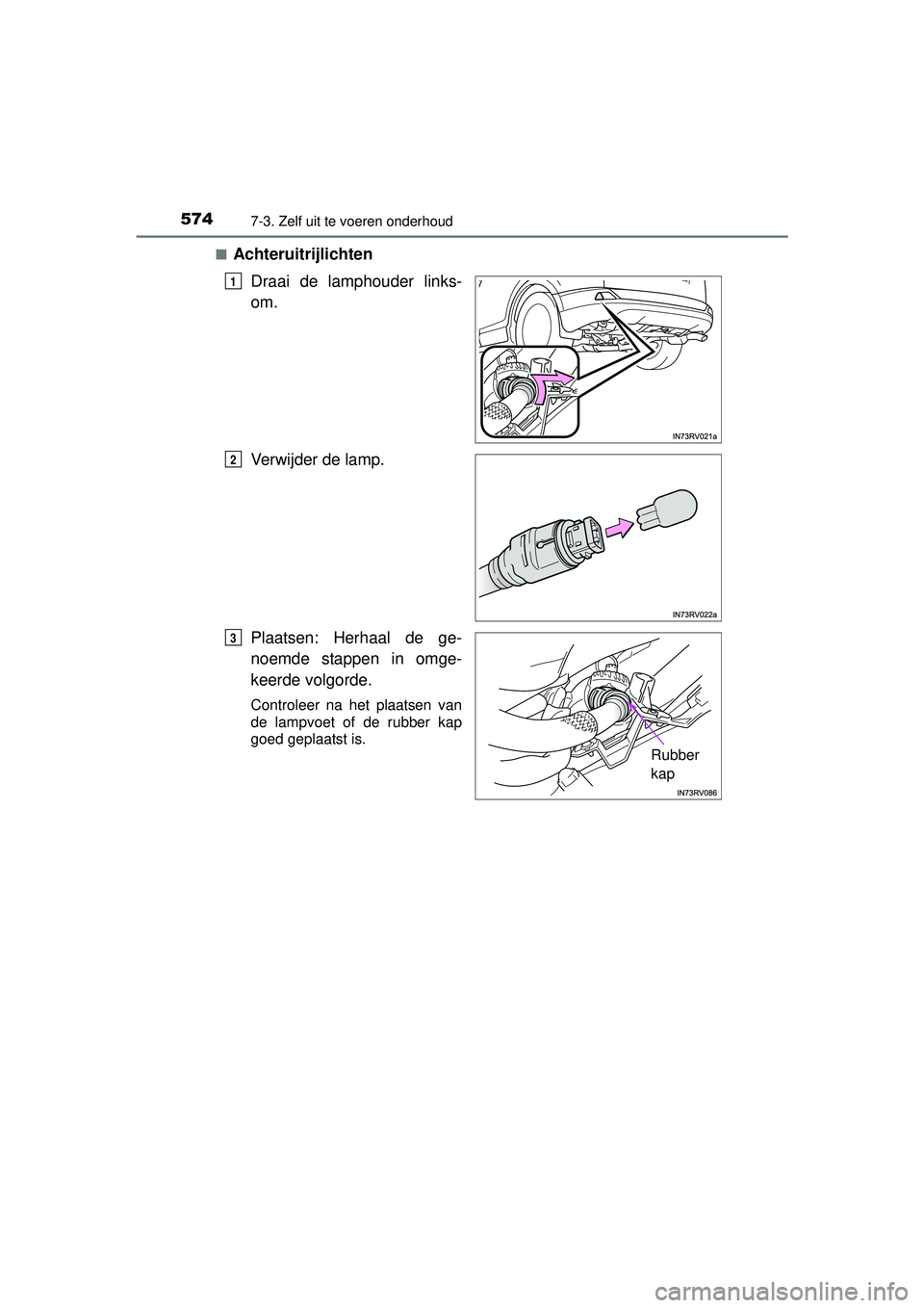 TOYOTA RAV4 2016 Instructieboekje (in Dutch) 5747-3. Zelf uit te voeren onderhoud
RAV4_OM_OM42A45E_(EE)■
Achteruitrijlichten
Draai de lamphouder links-
om.
Verwijder de lamp.
Plaatsen: Herhaal de ge-
noemde stappen in omge-
keerde volgorde.
Co TOYOTA RAV4 2016 Instructieboekje (in Dutch) 5747-3. Zelf uit te voeren onderhoud
RAV4_OM_OM42A45E_(EE)■
Achteruitrijlichten
Draai de lamphouder links-
om.
Verwijder de lamp.
Plaatsen: Herhaal de ge-
noemde stappen in omge-
keerde volgorde.
Co