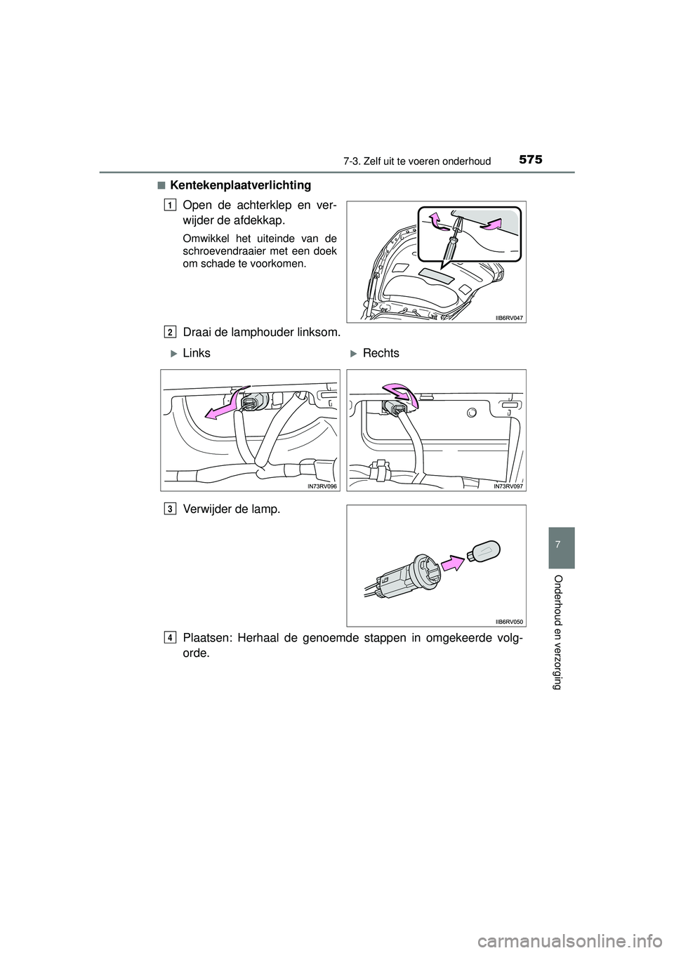 TOYOTA RAV4 2016 Instructieboekje (in Dutch) 5757-3. Zelf uit te voeren onderhoud
RAV4_OM_OM42A45E_(EE)
7
Onderhoud en verzorging
■KentekenplaatverlichtingOpen de achterklep en ver-
wijder de afdekkap.
Omwikkel het uiteinde van de
schroevendra TOYOTA RAV4 2016 Instructieboekje (in Dutch) 5757-3. Zelf uit te voeren onderhoud
RAV4_OM_OM42A45E_(EE)
7
Onderhoud en verzorging
■KentekenplaatverlichtingOpen de achterklep en ver-
wijder de afdekkap.
Omwikkel het uiteinde van de
schroevendra