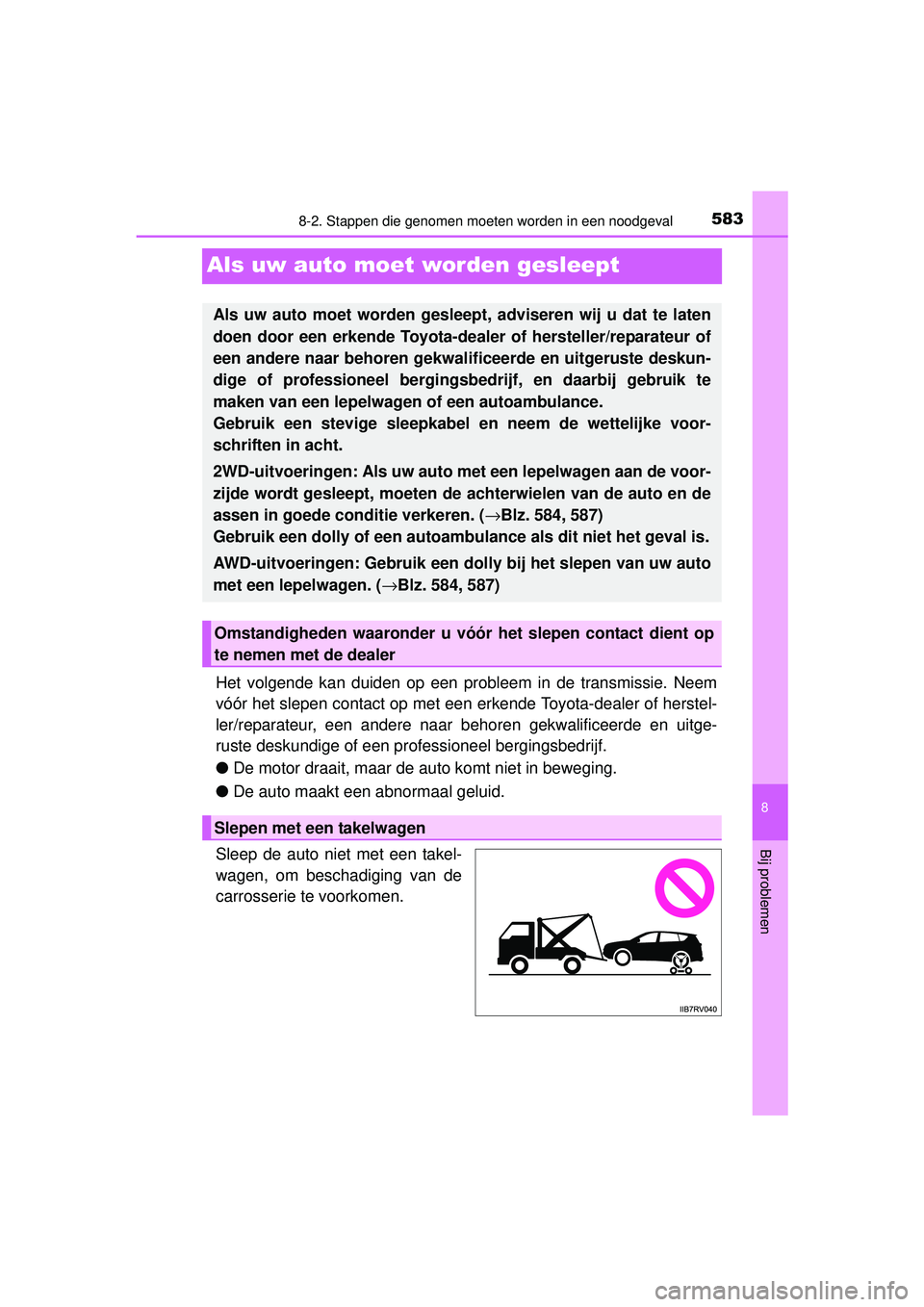 TOYOTA RAV4 2016 Instructieboekje (in Dutch) 5838-2. Stappen die genomen moeten worden in een noodgeval
8
Bij problemen
RAV4_OM_OM42A45E_(EE)
Als uw auto moet worden gesleept
Het volgende kan duiden op een probleem in de transmissie. Neem
vóór TOYOTA RAV4 2016 Instructieboekje (in Dutch) 5838-2. Stappen die genomen moeten worden in een noodgeval
8
Bij problemen
RAV4_OM_OM42A45E_(EE)
Als uw auto moet worden gesleept
Het volgende kan duiden op een probleem in de transmissie. Neem
vóór