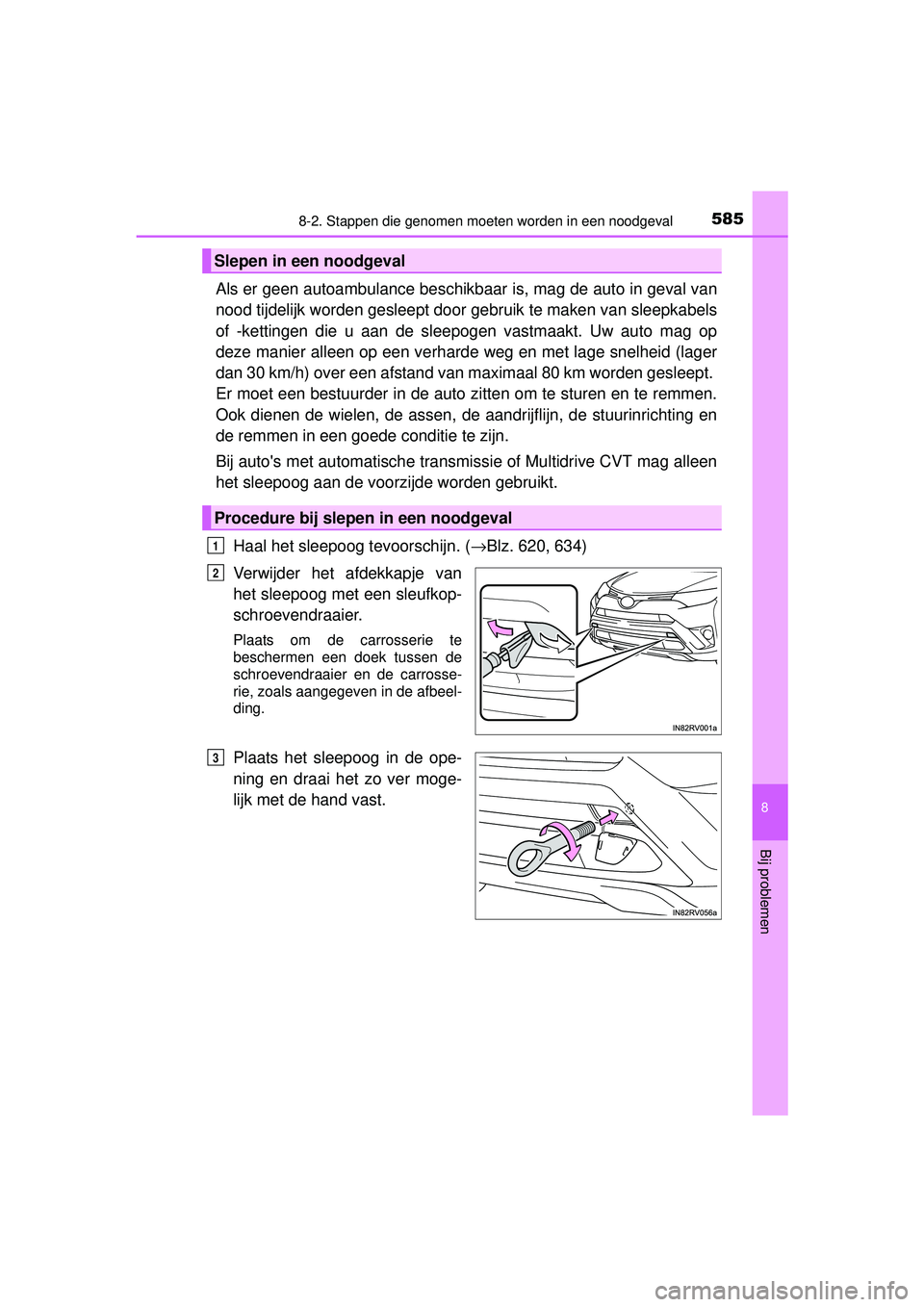 TOYOTA RAV4 2016 Instructieboekje (in Dutch) 5858-2. Stappen die genomen moeten worden in een noodgeval
8
Bij problemen
RAV4_OM_OM42A45E_(EE)
Als er geen autoambulance beschikbaar is, mag de auto in geval van
nood tijdelijk worden gesleept door TOYOTA RAV4 2016 Instructieboekje (in Dutch) 5858-2. Stappen die genomen moeten worden in een noodgeval
8
Bij problemen
RAV4_OM_OM42A45E_(EE)
Als er geen autoambulance beschikbaar is, mag de auto in geval van
nood tijdelijk worden gesleept door