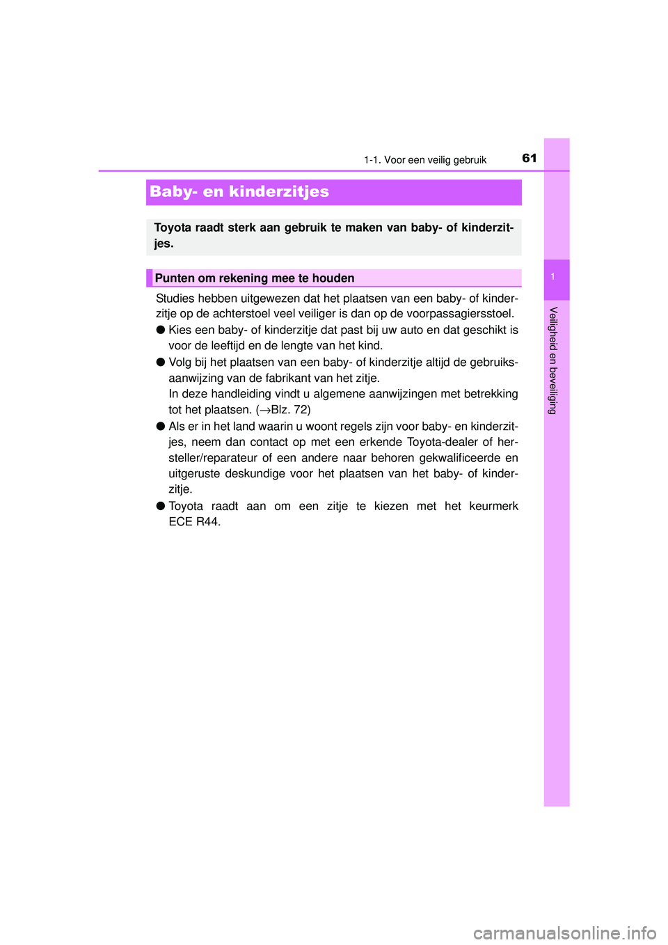 TOYOTA RAV4 2016 Instructieboekje (in Dutch) 611-1. Voor een veilig gebruik
1
Veiligheid en beveiliging
RAV4_OM_OM42A45E_(EE)
Baby- en kinderzitjes
Studies hebben uitgewezen dat het plaatsen van een baby- of kinder-
zitje op de achterstoel veel TOYOTA RAV4 2016 Instructieboekje (in Dutch) 611-1. Voor een veilig gebruik
1
Veiligheid en beveiliging
RAV4_OM_OM42A45E_(EE)
Baby- en kinderzitjes
Studies hebben uitgewezen dat het plaatsen van een baby- of kinder-
zitje op de achterstoel veel