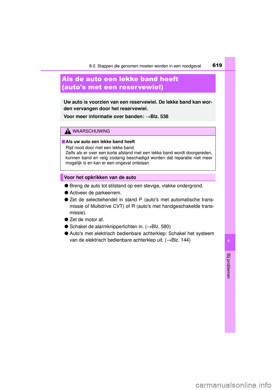 TOYOTA RAV4 2016 Instructieboekje (in Dutch) 6198-2. Stappen die genomen moeten worden in een noodgeval
8
Bij problemen
RAV4_OM_OM42A45E_(EE)
Als de auto een lekke band heeft
(autos met een reser vewiel)
●Breng de auto tot stilstand op een s TOYOTA RAV4 2016 Instructieboekje (in Dutch) 6198-2. Stappen die genomen moeten worden in een noodgeval
8
Bij problemen
RAV4_OM_OM42A45E_(EE)
Als de auto een lekke band heeft
(autos met een reser vewiel)
●Breng de auto tot stilstand op een s