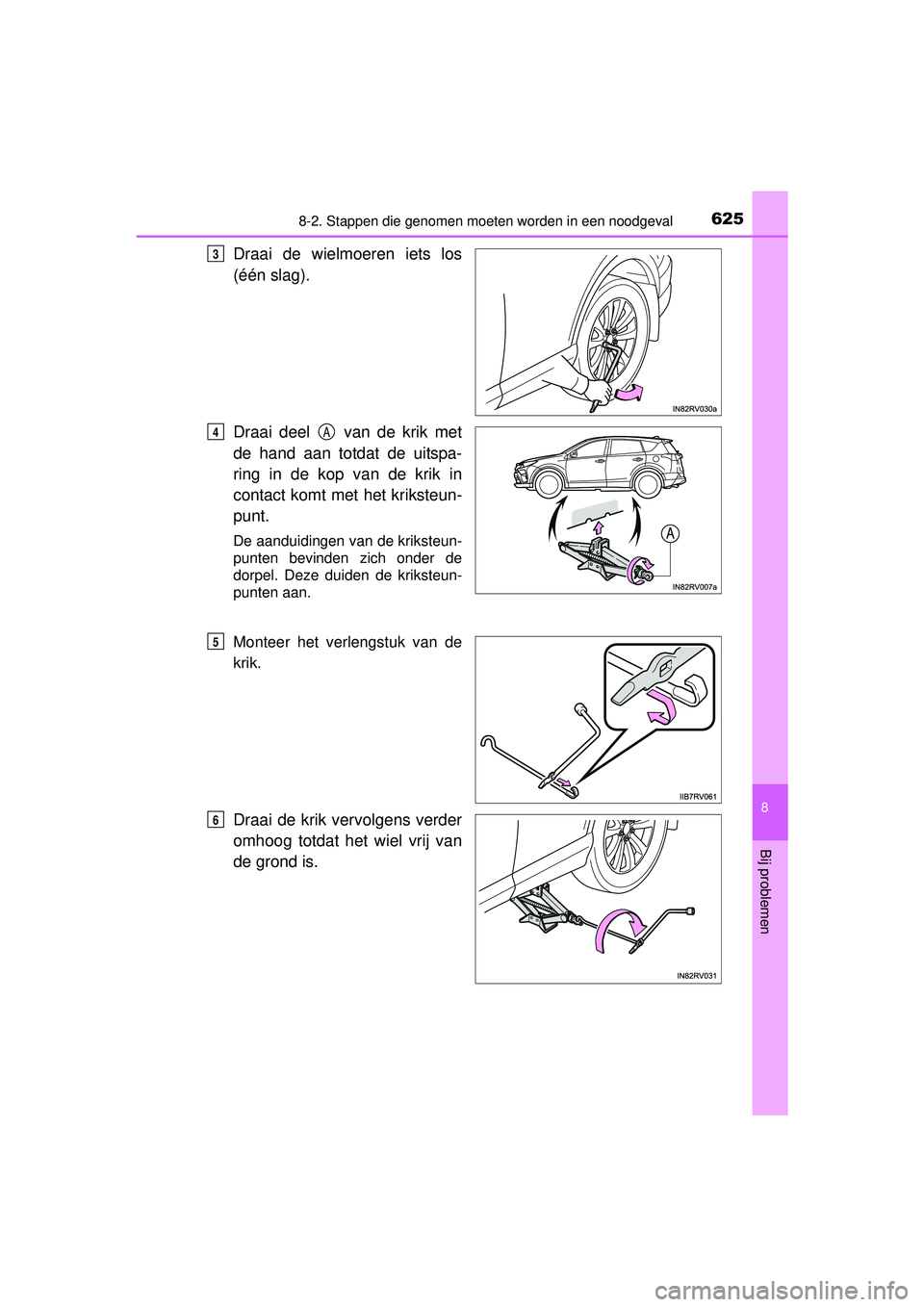TOYOTA RAV4 2016 Instructieboekje (in Dutch) 6258-2. Stappen die genomen moeten worden in een noodgeval
8
Bij problemen
RAV4_OM_OM42A45E_(EE)
Draai de wielmoeren iets los
(één slag).
Draai deel van de krik met
de hand aan totdat de uitspa-
r TOYOTA RAV4 2016 Instructieboekje (in Dutch) 6258-2. Stappen die genomen moeten worden in een noodgeval
8
Bij problemen
RAV4_OM_OM42A45E_(EE)
Draai de wielmoeren iets los
(één slag).
Draai deel van de krik met
de hand aan totdat de uitspa-
r