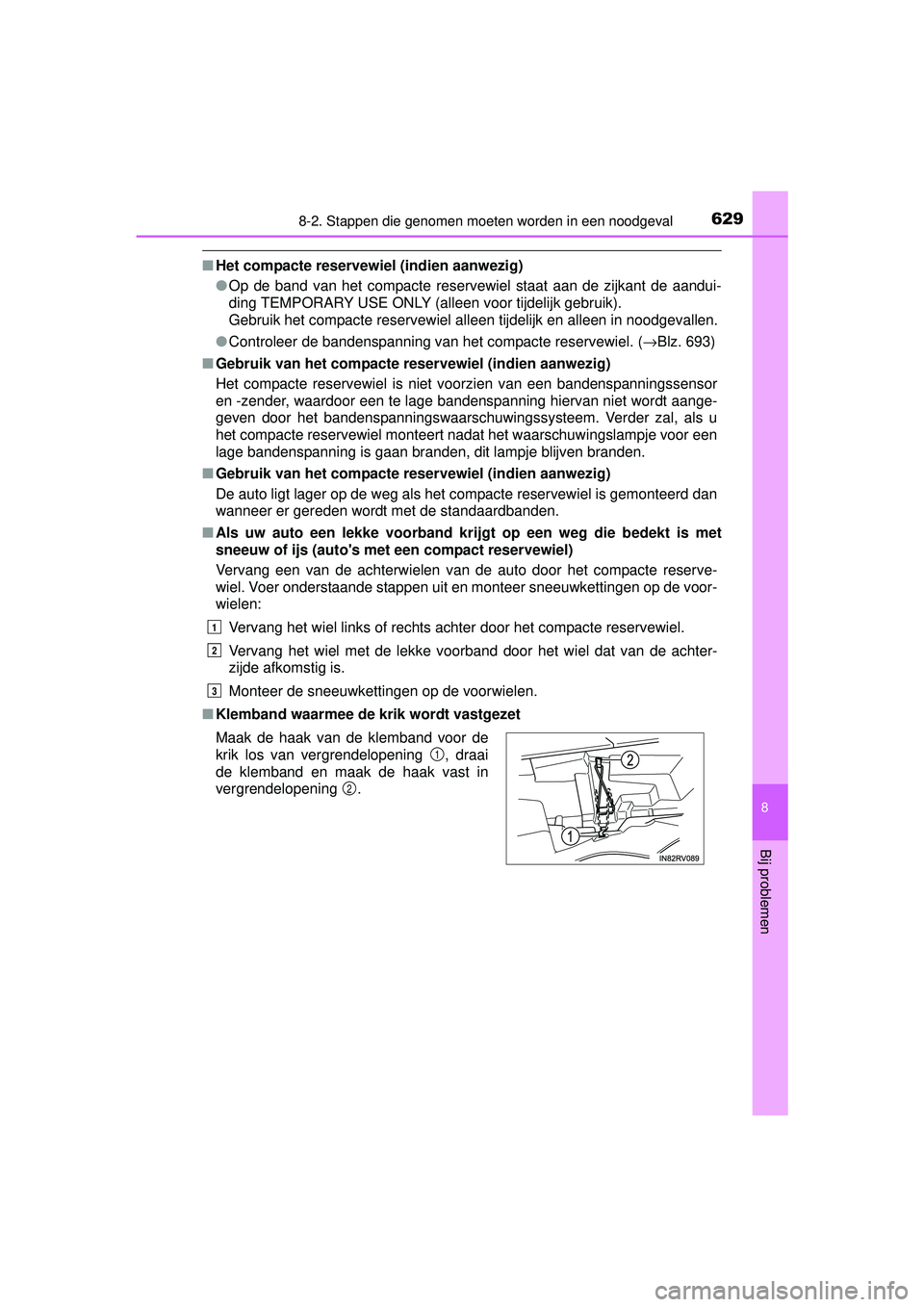 TOYOTA RAV4 2016 Instructieboekje (in Dutch) 6298-2. Stappen die genomen moeten worden in een noodgeval
8
Bij problemen
RAV4_OM_OM42A45E_(EE)
■Het compacte reservewiel (indien aanwezig)
●Op de band van het compacte reservewiel staat aan de z TOYOTA RAV4 2016 Instructieboekje (in Dutch) 6298-2. Stappen die genomen moeten worden in een noodgeval
8
Bij problemen
RAV4_OM_OM42A45E_(EE)
■Het compacte reservewiel (indien aanwezig)
●Op de band van het compacte reservewiel staat aan de z
