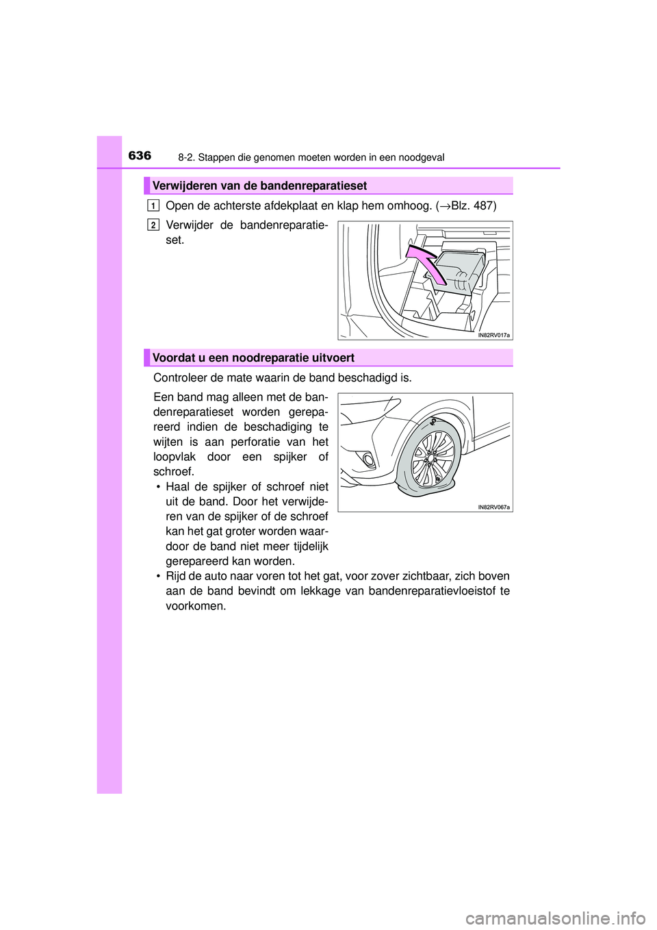 TOYOTA RAV4 2016 Instructieboekje (in Dutch) 6368-2. Stappen die genomen moeten worden in een noodgeval
RAV4_OM_OM42A45E_(EE)
Open de achterste afdekplaat en klap hem omhoog. (→Blz. 487)
Verwijder de bandenreparatie-
set.
Controleer de mate wa TOYOTA RAV4 2016 Instructieboekje (in Dutch) 6368-2. Stappen die genomen moeten worden in een noodgeval
RAV4_OM_OM42A45E_(EE)
Open de achterste afdekplaat en klap hem omhoog. (→Blz. 487)
Verwijder de bandenreparatie-
set.
Controleer de mate wa