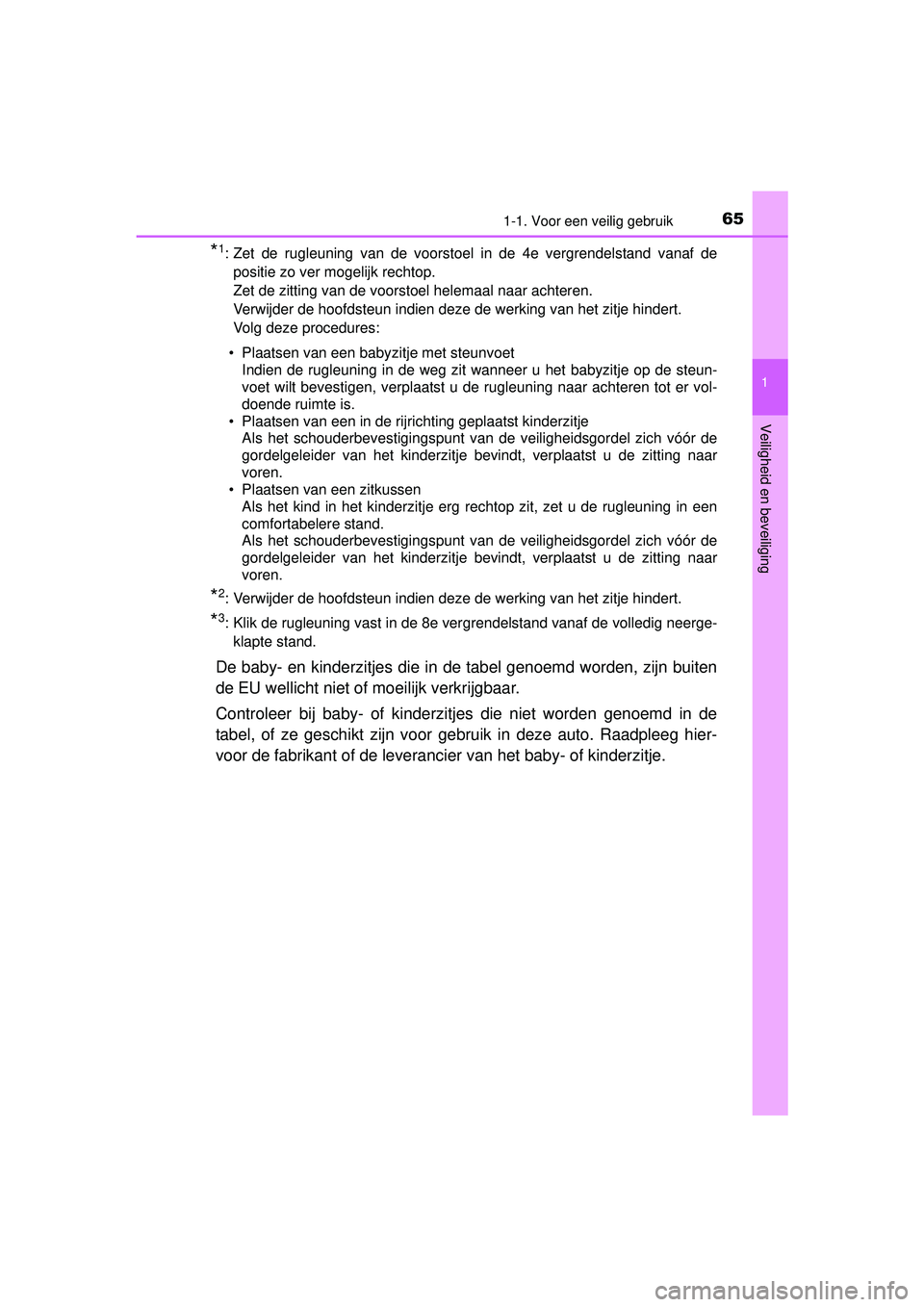 TOYOTA RAV4 2016 Instructieboekje (in Dutch) 651-1. Voor een veilig gebruik
1
RAV4_OM_OM42A45E_(EE)
Veiligheid en beveiliging
*1: Zet de rugleuning van de voorstoel in de 4e vergrendelstand vanaf depositie zo ver mogelijk rechtop.
Zet de zitting TOYOTA RAV4 2016 Instructieboekje (in Dutch) 651-1. Voor een veilig gebruik
1
RAV4_OM_OM42A45E_(EE)
Veiligheid en beveiliging
*1: Zet de rugleuning van de voorstoel in de 4e vergrendelstand vanaf depositie zo ver mogelijk rechtop.
Zet de zitting