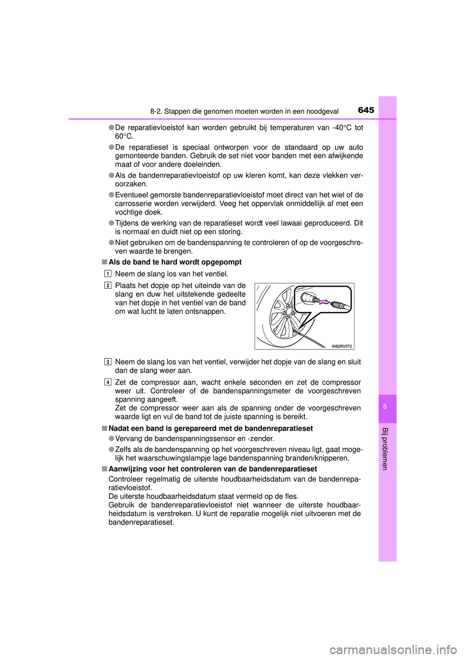 TOYOTA RAV4 2016 Instructieboekje (in Dutch) 6458-2. Stappen die genomen moeten worden in een noodgeval
8
Bij problemen
RAV4_OM_OM42A45E_(EE)●
De reparatievloeistof kan worden gebruikt bij temperaturen van -40 °C tot
60° C.
● De reparaties TOYOTA RAV4 2016 Instructieboekje (in Dutch) 6458-2. Stappen die genomen moeten worden in een noodgeval
8
Bij problemen
RAV4_OM_OM42A45E_(EE)●
De reparatievloeistof kan worden gebruikt bij temperaturen van -40 °C tot
60° C.
● De reparaties