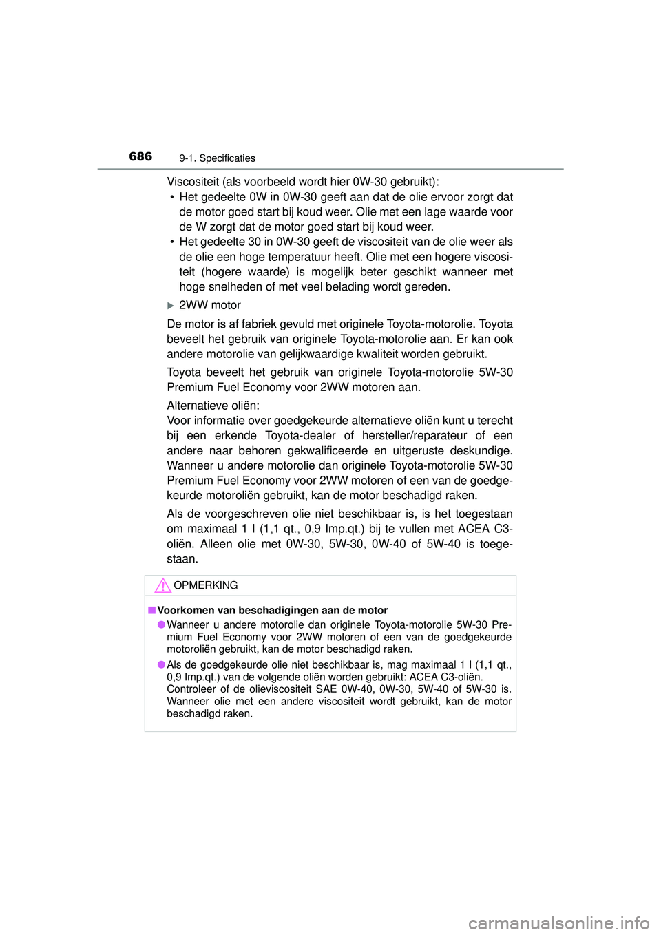TOYOTA RAV4 2016 Instructieboekje (in Dutch) 6869-1. Specificaties
RAV4_OM_OM42A45E_(EE)
Viscositeit (als voorbeeld wordt hier 0W-30 gebruikt):• Het gedeelte 0W in 0W-30 geeft aan dat de olie ervoor zorgt dat de motor goed start bij koud weer. TOYOTA RAV4 2016 Instructieboekje (in Dutch) 6869-1. Specificaties
RAV4_OM_OM42A45E_(EE)
Viscositeit (als voorbeeld wordt hier 0W-30 gebruikt):• Het gedeelte 0W in 0W-30 geeft aan dat de olie ervoor zorgt dat de motor goed start bij koud weer.