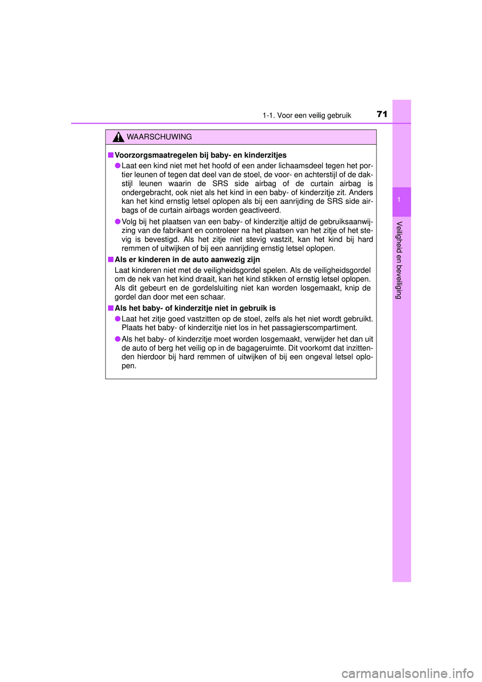 TOYOTA RAV4 2016 Instructieboekje (in Dutch) 711-1. Voor een veilig gebruik
1
RAV4_OM_OM42A45E_(EE)
Veiligheid en beveiliging
WAARSCHUWING
■Voorzorgsmaatregelen bij baby- en kinderzitjes
● Laat een kind niet met het hoofd of een ander lichaa TOYOTA RAV4 2016 Instructieboekje (in Dutch) 711-1. Voor een veilig gebruik
1
RAV4_OM_OM42A45E_(EE)
Veiligheid en beveiliging
WAARSCHUWING
■Voorzorgsmaatregelen bij baby- en kinderzitjes
● Laat een kind niet met het hoofd of een ander lichaa