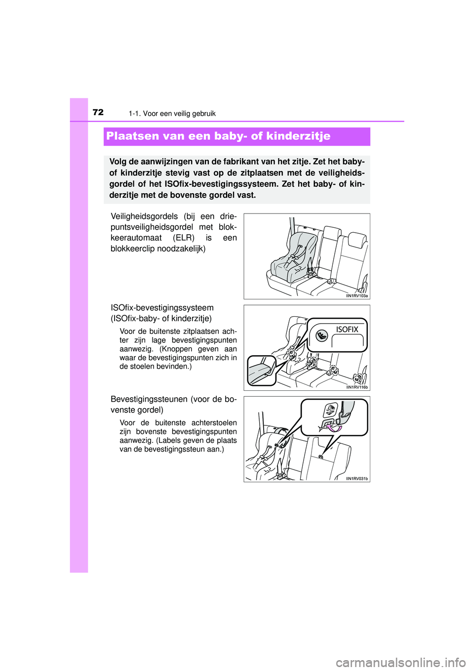 TOYOTA RAV4 2016 Instructieboekje (in Dutch) 721-1. Voor een veilig gebruik
RAV4_OM_OM42A45E_(EE)
Plaatsen van een baby- of kinderzitje
Veiligheidsgordels (bij een drie-
puntsveiligheidsgordel met blok-
keerautomaat (ELR) is een
blokkeerclip noo TOYOTA RAV4 2016 Instructieboekje (in Dutch) 721-1. Voor een veilig gebruik
RAV4_OM_OM42A45E_(EE)
Plaatsen van een baby- of kinderzitje
Veiligheidsgordels (bij een drie-
puntsveiligheidsgordel met blok-
keerautomaat (ELR) is een
blokkeerclip noo