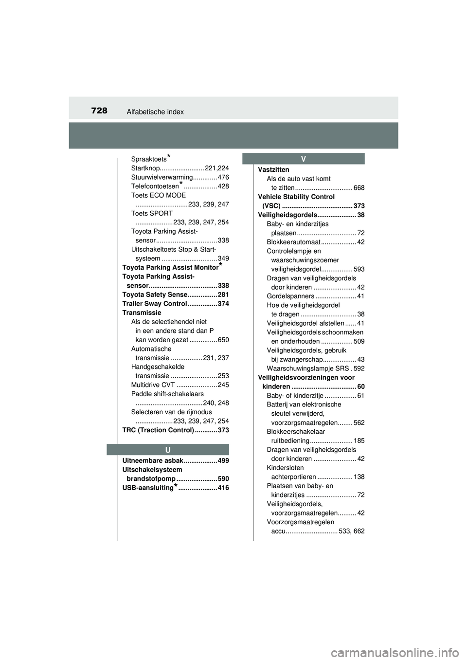 TOYOTA RAV4 2016  Instructieboekje (in Dutch) 728Alfabetische index
RAV4_OM_OM42A45E_(EE)
Spraaktoets*
Startknop........................ 221,224
Stuurwielverwarming............. 476
Telefoontoetsen
*.................. 428
Toets ECO MODE
.........
