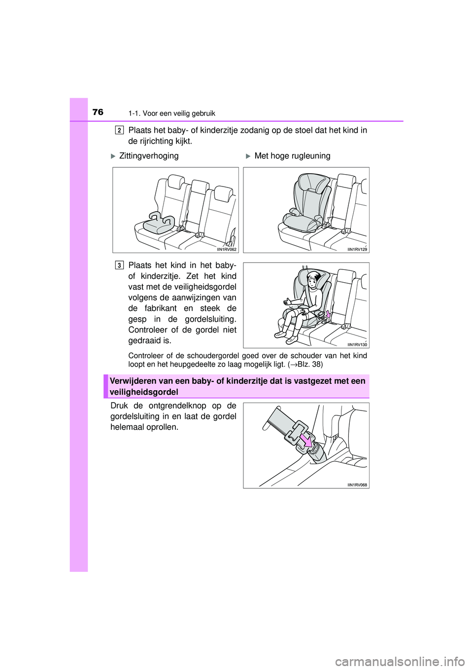 TOYOTA RAV4 2016 Instructieboekje (in Dutch) 761-1. Voor een veilig gebruik
RAV4_OM_OM42A45E_(EE)
Plaats het baby- of kinderzitje zodanig op de stoel dat het kind in
de rijrichting kijkt.
Plaats het kind in het baby-
of kinderzitje. Zet het kind TOYOTA RAV4 2016 Instructieboekje (in Dutch) 761-1. Voor een veilig gebruik
RAV4_OM_OM42A45E_(EE)
Plaats het baby- of kinderzitje zodanig op de stoel dat het kind in
de rijrichting kijkt.
Plaats het kind in het baby-
of kinderzitje. Zet het kind