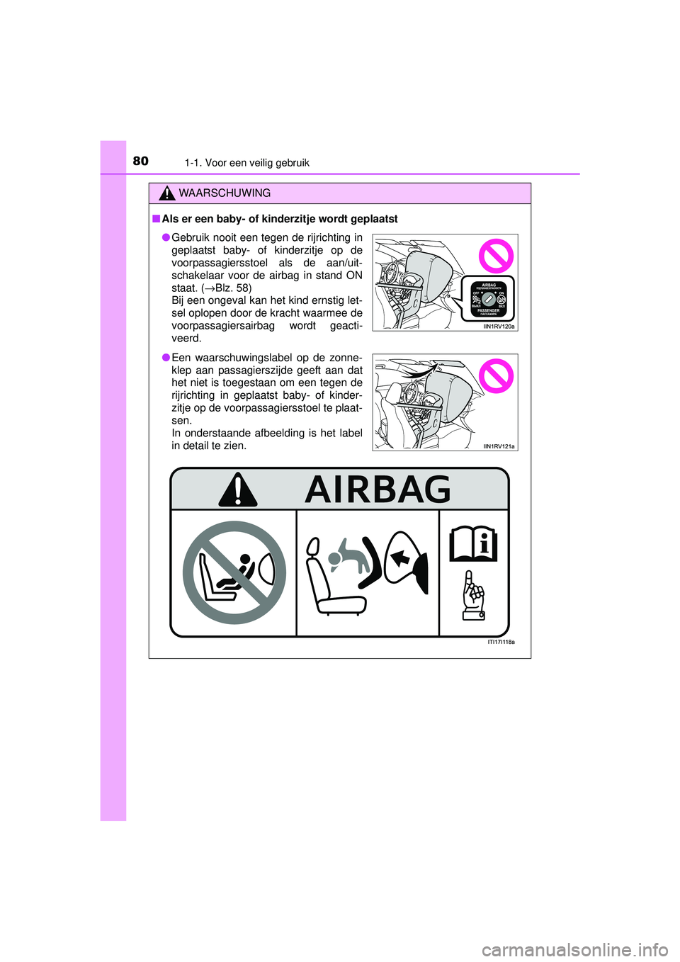 TOYOTA RAV4 2016 Instructieboekje (in Dutch) 801-1. Voor een veilig gebruik
RAV4_OM_OM42A45E_(EE)
WAARSCHUWING
■Als er een baby- of kinderzitje wordt geplaatst
● Gebruik nooit een tegen de rijrichting in
geplaatst baby- of kinderzitje op de
TOYOTA RAV4 2016 Instructieboekje (in Dutch) 801-1. Voor een veilig gebruik
RAV4_OM_OM42A45E_(EE)
WAARSCHUWING
■Als er een baby- of kinderzitje wordt geplaatst
● Gebruik nooit een tegen de rijrichting in
geplaatst baby- of kinderzitje op de