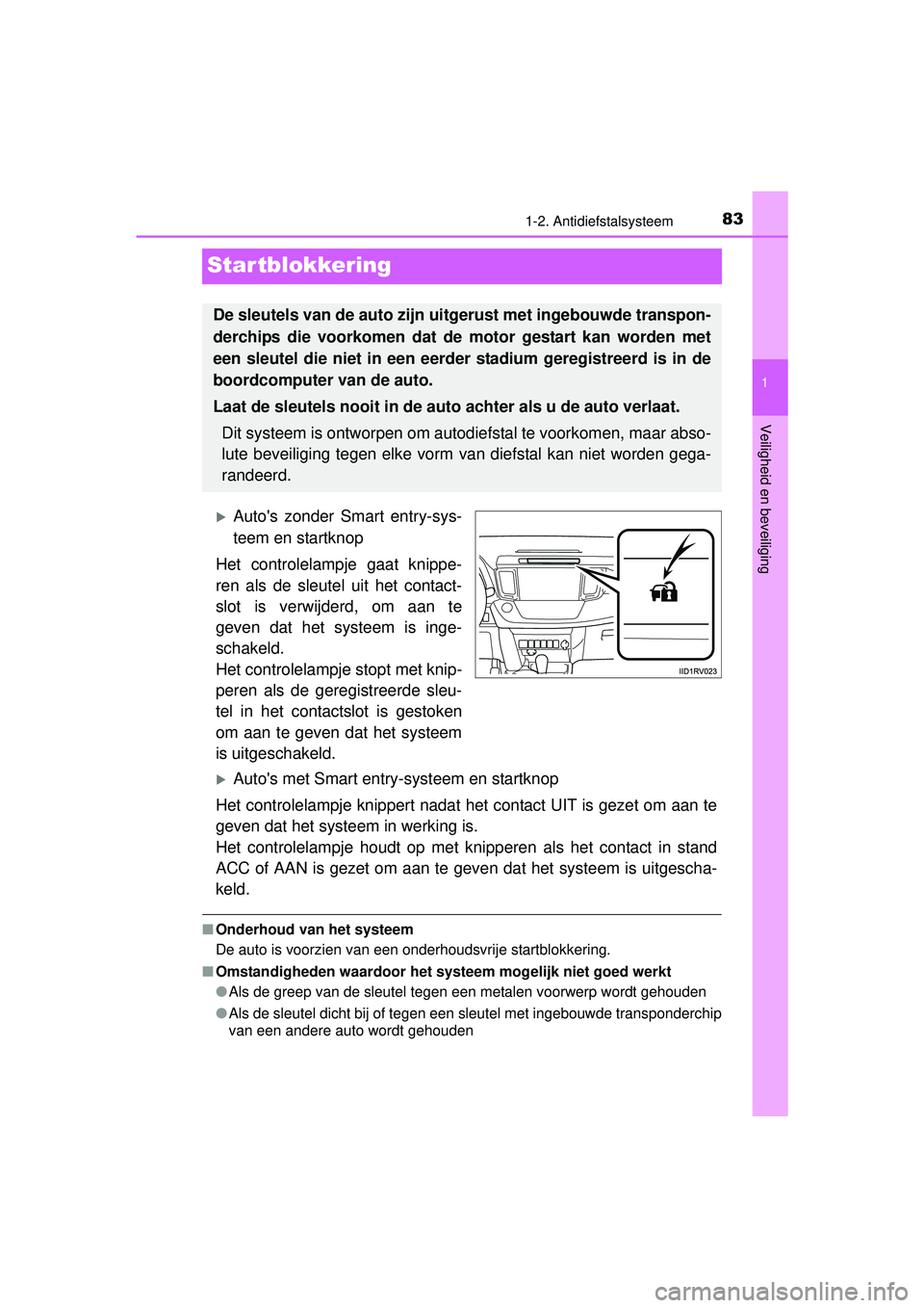 TOYOTA RAV4 2016 Instructieboekje (in Dutch) 83
1
1-2. Antidiefstalsysteem
RAV4_OM_OM42A45E_(EE)
Veiligheid en beveiliging
Startblokkering
Autos zonder Smart entry-sys-
teem en startknop
Het controlelampje gaat knippe-
ren als de sleutel uit TOYOTA RAV4 2016 Instructieboekje (in Dutch) 83
1
1-2. Antidiefstalsysteem
RAV4_OM_OM42A45E_(EE)
Veiligheid en beveiliging
Startblokkering
Autos zonder Smart entry-sys-
teem en startknop
Het controlelampje gaat knippe-
ren als de sleutel uit