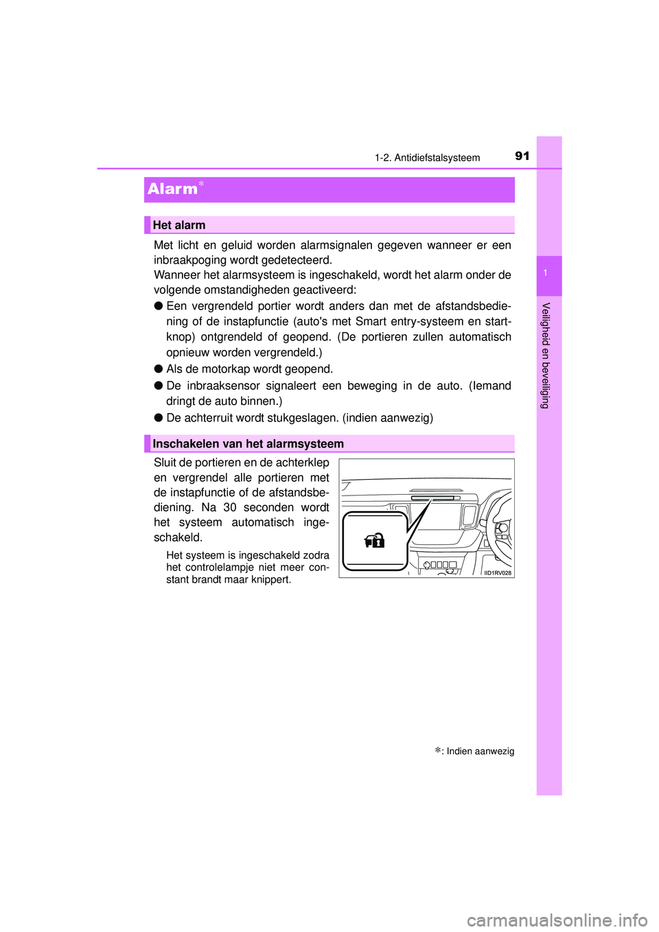 TOYOTA RAV4 2016 Instructieboekje (in Dutch) 91
1
1-2. Antidiefstalsysteem
RAV4_OM_OM42A45E_(EE)
Veiligheid en beveiliging
Alar m∗
Met licht en geluid worden alarmsignalen gegeven wanneer er een
inbraakpoging wordt gedetecteerd.
Wanneer het al TOYOTA RAV4 2016 Instructieboekje (in Dutch) 91
1
1-2. Antidiefstalsysteem
RAV4_OM_OM42A45E_(EE)
Veiligheid en beveiliging
Alar m∗
Met licht en geluid worden alarmsignalen gegeven wanneer er een
inbraakpoging wordt gedetecteerd.
Wanneer het al