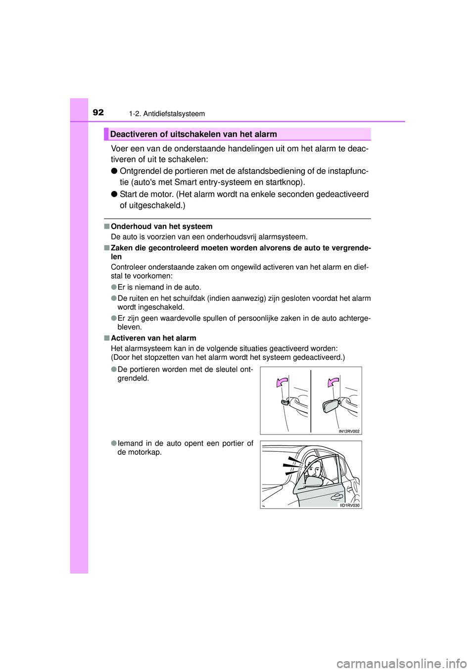 TOYOTA RAV4 2016 Instructieboekje (in Dutch) 921-2. Antidiefstalsysteem
RAV4_OM_OM42A45E_(EE)
Voer een van de onderstaande handelingen uit om het alarm te deac-
tiveren of uit te schakelen:
●Ontgrendel de portieren met de afstandsbediening of TOYOTA RAV4 2016 Instructieboekje (in Dutch) 921-2. Antidiefstalsysteem
RAV4_OM_OM42A45E_(EE)
Voer een van de onderstaande handelingen uit om het alarm te deac-
tiveren of uit te schakelen:
●Ontgrendel de portieren met de afstandsbediening of