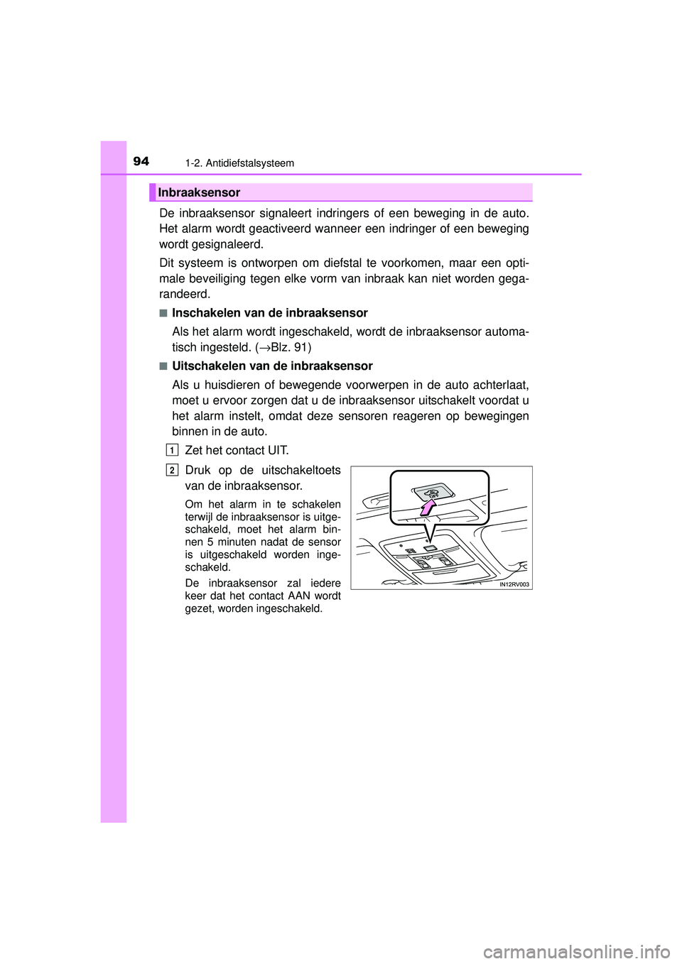 TOYOTA RAV4 2016 Instructieboekje (in Dutch) 941-2. Antidiefstalsysteem
RAV4_OM_OM42A45E_(EE)
De inbraaksensor signaleert indringers of een beweging in de auto.
Het alarm wordt geactiveerd wanneer een indringer of een beweging
wordt gesignaleerd TOYOTA RAV4 2016 Instructieboekje (in Dutch) 941-2. Antidiefstalsysteem
RAV4_OM_OM42A45E_(EE)
De inbraaksensor signaleert indringers of een beweging in de auto.
Het alarm wordt geactiveerd wanneer een indringer of een beweging
wordt gesignaleerd
