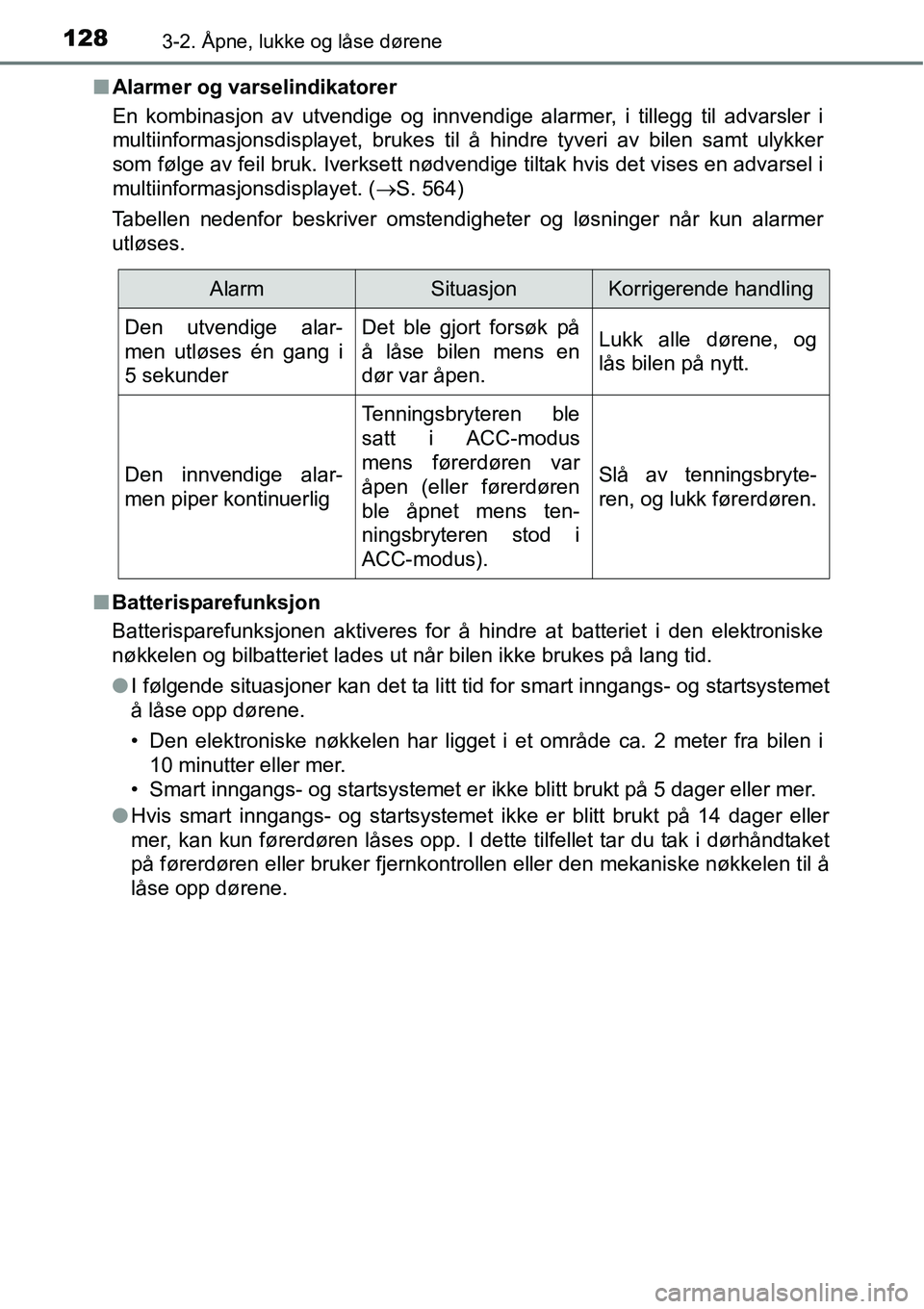 TOYOTA RAV4 2016 Instruksjoner for bruk (in Norwegian) 1283-2. Åpne, lukke og låse dørene
■Alarmer og varselindikatorer
En kombinasjon av utvendige og innvendige alarmer, i tillegg til advarsler i
multiinformasjonsdisplayet, brukes til å hindre tyve TOYOTA RAV4 2016 Instruksjoner for bruk (in Norwegian) 1283-2. Åpne, lukke og låse dørene
■Alarmer og varselindikatorer
En kombinasjon av utvendige og innvendige alarmer, i tillegg til advarsler i
multiinformasjonsdisplayet, brukes til å hindre tyve