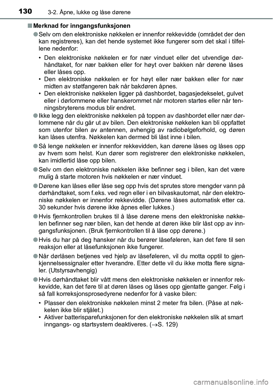 TOYOTA RAV4 2016 Instruksjoner for bruk (in Norwegian) 1303-2. Åpne, lukke og låse dørene
■Merknad for inngangsfunksjonen
●Selv om den elektroniske nøkkelen er innenfor rekkevidde (området der den
kan registreres), kan det hende systemet ikke fun TOYOTA RAV4 2016 Instruksjoner for bruk (in Norwegian) 1303-2. Åpne, lukke og låse dørene
■Merknad for inngangsfunksjonen
●Selv om den elektroniske nøkkelen er innenfor rekkevidde (området der den
kan registreres), kan det hende systemet ikke fun