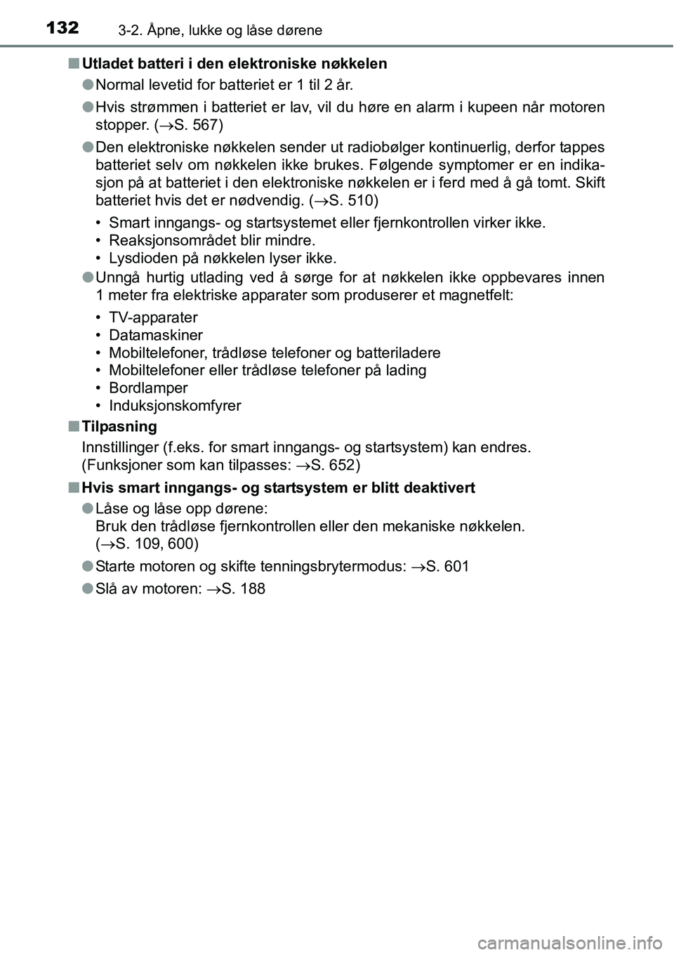 TOYOTA RAV4 2016 Instruksjoner for bruk (in Norwegian) 1323-2. Åpne, lukke og låse dørene
■Utladet batteri i den elektroniske nøkkelen
●Normal levetid for batteriet er 1 til 2 år.
●Hvis strømmen i batteriet er lav, vil du høre en alarm i kupe TOYOTA RAV4 2016 Instruksjoner for bruk (in Norwegian) 1323-2. Åpne, lukke og låse dørene
■Utladet batteri i den elektroniske nøkkelen
●Normal levetid for batteriet er 1 til 2 år.
●Hvis strømmen i batteriet er lav, vil du høre en alarm i kupe