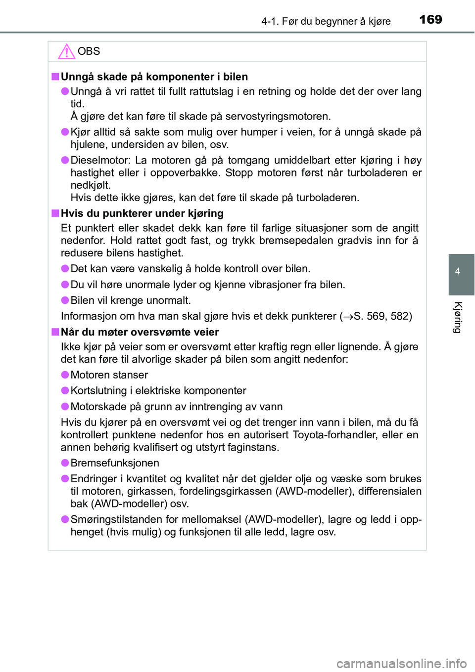 TOYOTA RAV4 2016 Instruksjoner for bruk (in Norwegian) 1694-1. Før du begynner å kjøre
4
Kjøring
OBS
■Unngå skade på komponenter i bilen
●Unngå å vri rattet til fullt rattutslag i en retning og holde det der over lang
tid.
Å gjøre det kan f TOYOTA RAV4 2016 Instruksjoner for bruk (in Norwegian) 1694-1. Før du begynner å kjøre
4
Kjøring
OBS
■Unngå skade på komponenter i bilen
●Unngå å vri rattet til fullt rattutslag i en retning og holde det der over lang
tid.
Å gjøre det kan f