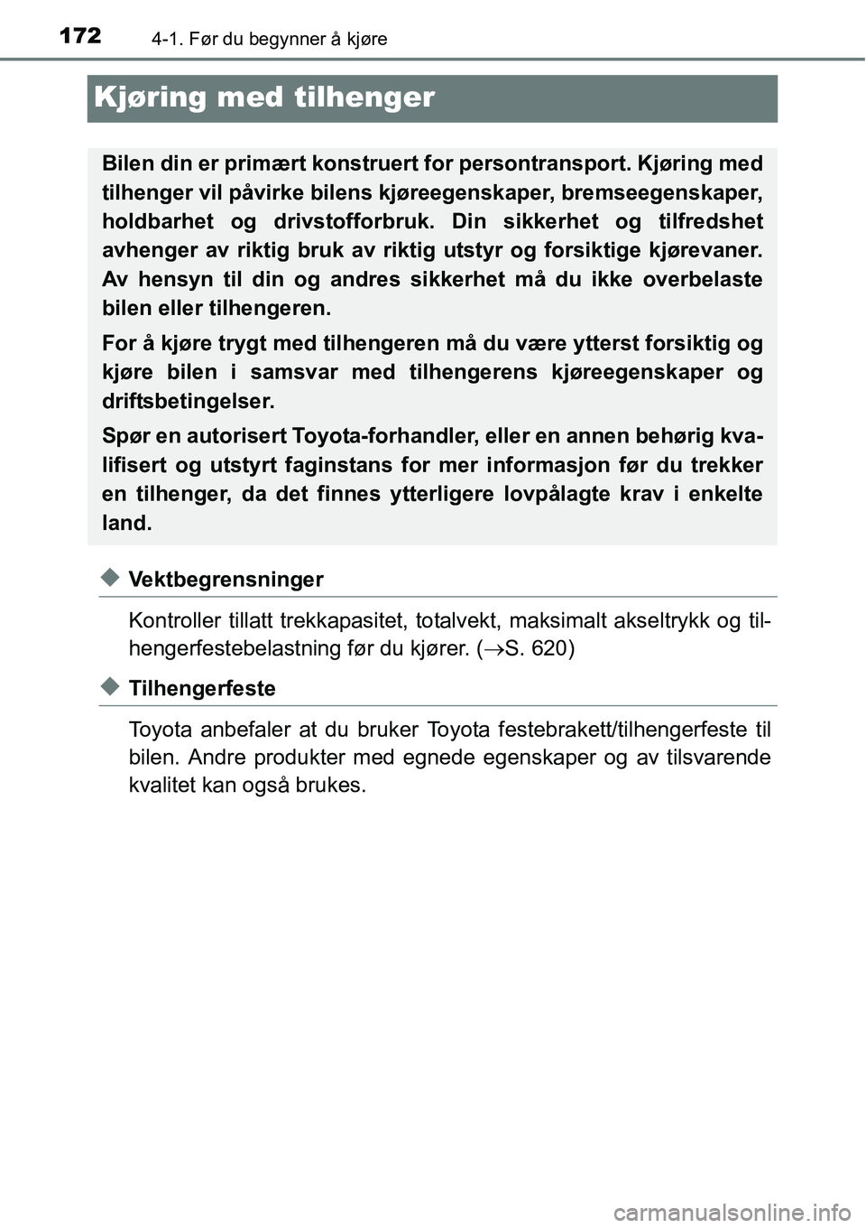 TOYOTA RAV4 2016 Instruksjoner for bruk (in Norwegian) 1724-1. Før du begynner å kjøre
Kjøring med tilhenger
◆Vektbegrensninger
Kontroller tillatt trekkapasitet, totalvekt, maksimalt akseltrykk og til-
hengerfestebelastning før du kjører. (→S. 6 TOYOTA RAV4 2016 Instruksjoner for bruk (in Norwegian) 1724-1. Før du begynner å kjøre
Kjøring med tilhenger
◆Vektbegrensninger
Kontroller tillatt trekkapasitet, totalvekt, maksimalt akseltrykk og til-
hengerfestebelastning før du kjører. (→S. 6