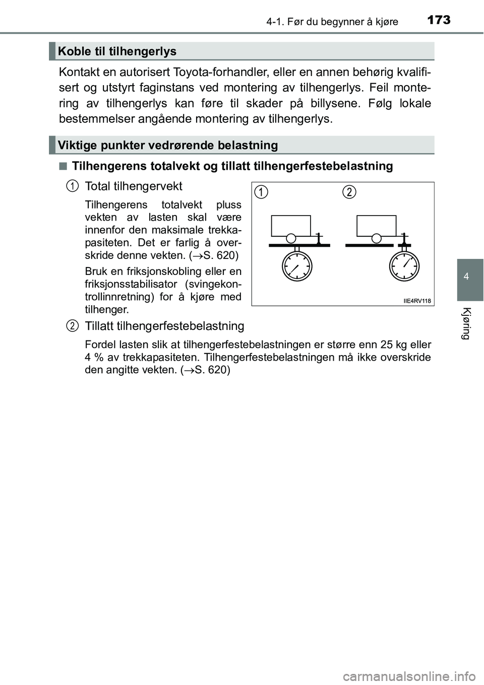 TOYOTA RAV4 2016 Instruksjoner for bruk (in Norwegian) 1734-1. Før du begynner å kjøre
4
Kjøring
Kontakt en autorisert Toyota-forhandler, eller en annen behørig kvalifi-
sert og utstyrt faginstans ved montering av tilhengerlys. Feil monte-
ring av ti TOYOTA RAV4 2016 Instruksjoner for bruk (in Norwegian) 1734-1. Før du begynner å kjøre
4
Kjøring
Kontakt en autorisert Toyota-forhandler, eller en annen behørig kvalifi-
sert og utstyrt faginstans ved montering av tilhengerlys. Feil monte-
ring av ti