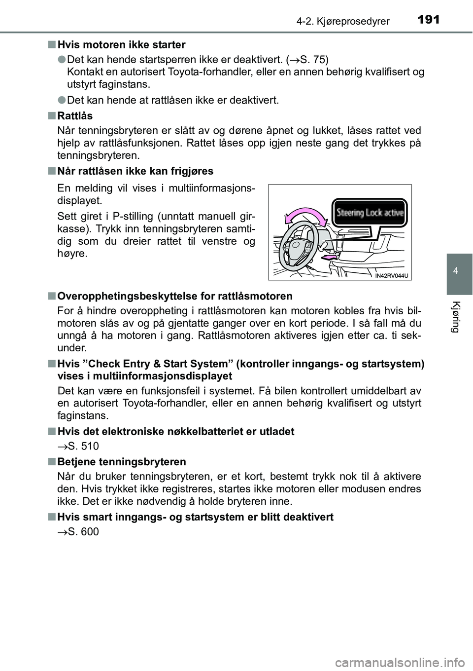 TOYOTA RAV4 2016 Instruksjoner for bruk (in Norwegian) 1914-2. Kjøreprosedyrer
4
Kjøring
■Hvis motoren ikke starter
●Det kan hende startsperren ikke er deaktivert. (→S. 75)
Kontakt en autorisert Toyota-forhandler, eller en annen behørig kvalifise TOYOTA RAV4 2016 Instruksjoner for bruk (in Norwegian) 1914-2. Kjøreprosedyrer
4
Kjøring
■Hvis motoren ikke starter
●Det kan hende startsperren ikke er deaktivert. (→S. 75)
Kontakt en autorisert Toyota-forhandler, eller en annen behørig kvalifise