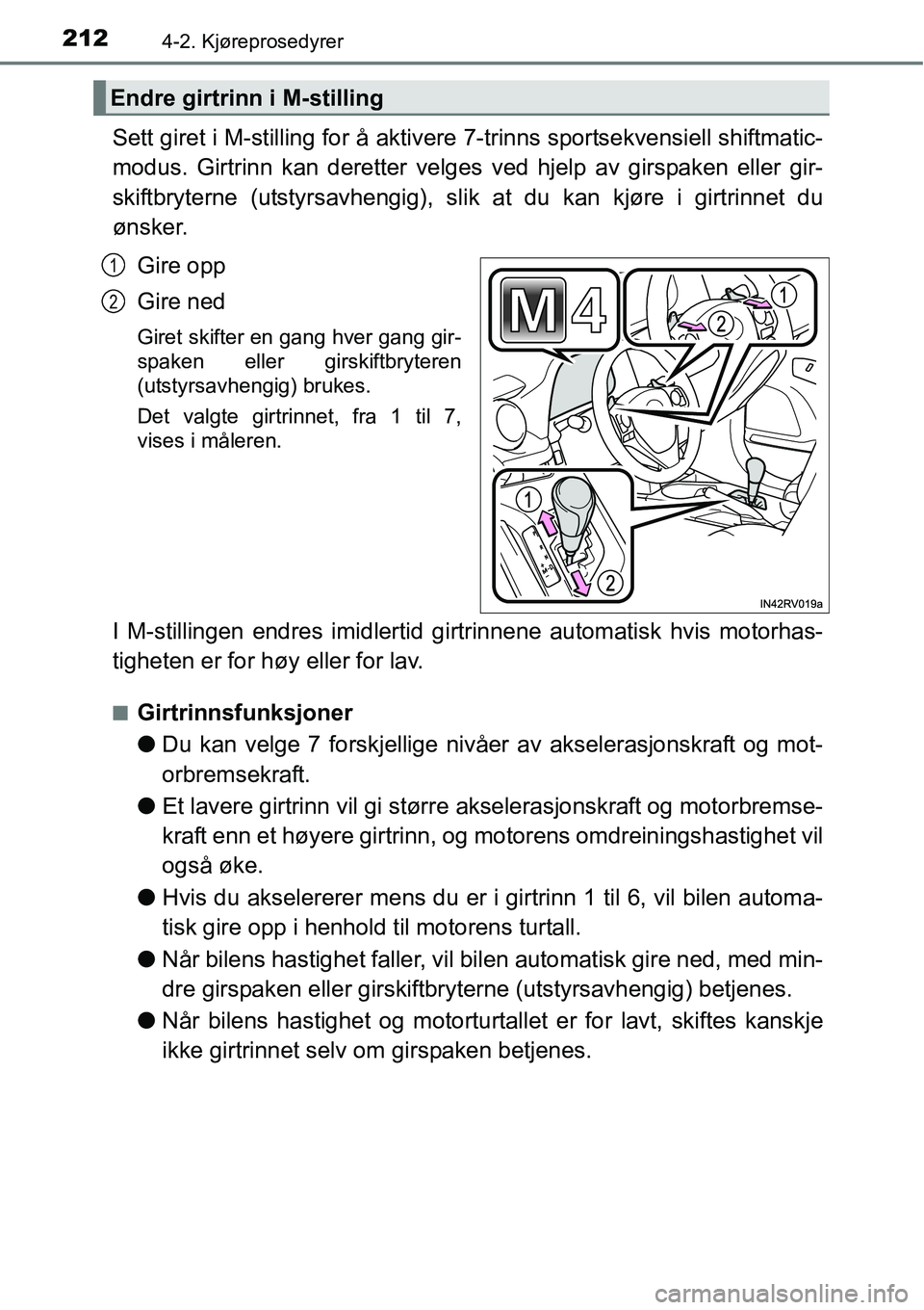 TOYOTA RAV4 2016 Instruksjoner for bruk (in Norwegian) 2124-2. Kjøreprosedyrer
Sett giret i M-stilling for å aktivere 7-trinns sportsekvensiell shiftmatic-
modus. Girtrinn kan deretter velges ved hjelp av girspaken eller gir-
skiftbryterne (utstyrsavhen TOYOTA RAV4 2016 Instruksjoner for bruk (in Norwegian) 2124-2. Kjøreprosedyrer
Sett giret i M-stilling for å aktivere 7-trinns sportsekvensiell shiftmatic-
modus. Girtrinn kan deretter velges ved hjelp av girspaken eller gir-
skiftbryterne (utstyrsavhen