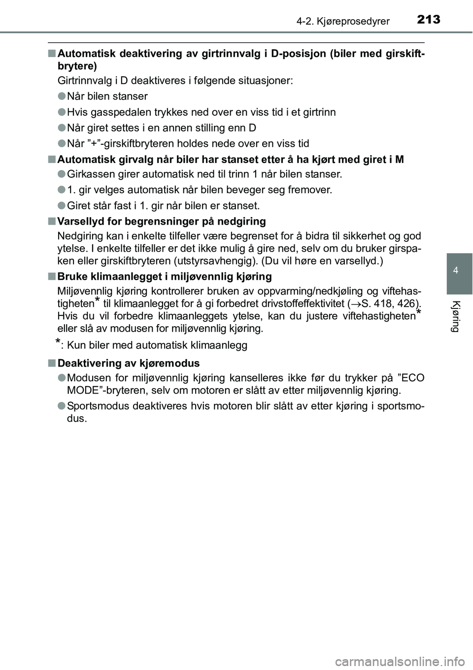 TOYOTA RAV4 2016 Instruksjoner for bruk (in Norwegian) 2134-2. Kjøreprosedyrer
4
Kjøring
■Automatisk deaktivering av girtrinnvalg i D-posisjon (biler med girskift-
brytere)
Girtrinnvalg i D deaktiveres i følgende situasjoner:
●Når bilen stanser
TOYOTA RAV4 2016 Instruksjoner for bruk (in Norwegian) 2134-2. Kjøreprosedyrer
4
Kjøring
■Automatisk deaktivering av girtrinnvalg i D-posisjon (biler med girskift-
brytere)
Girtrinnvalg i D deaktiveres i følgende situasjoner:
●Når bilen stanser