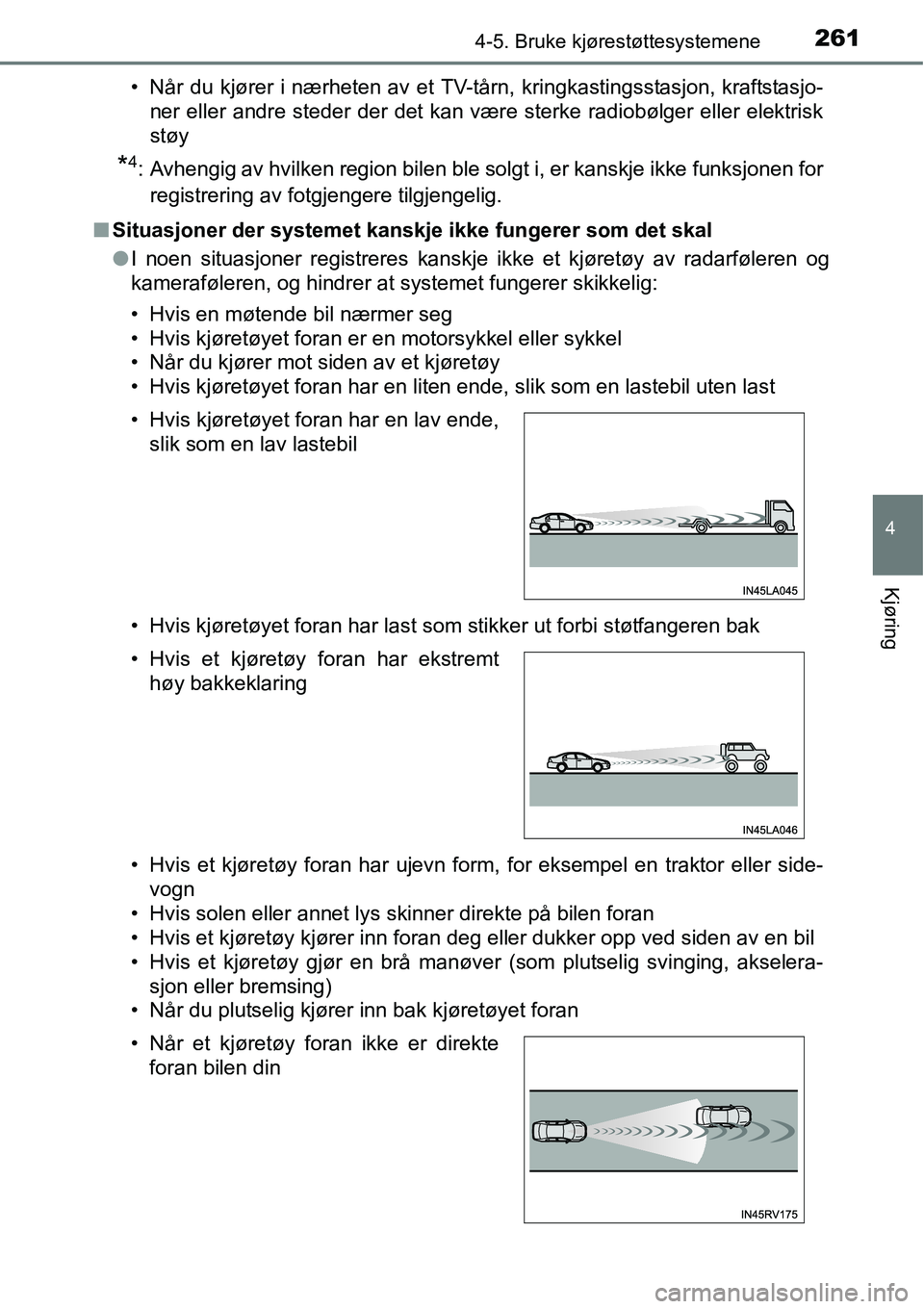 TOYOTA RAV4 2016 Instruksjoner for bruk (in Norwegian) 2614-5. Bruke kjørestøttesystemene
4
Kjøring
• Når du kjører i nærheten av et TV-tårn, kringkastingsstasjon, kraftstasjo-
ner eller andre steder der det kan være sterke radiobølger eller el TOYOTA RAV4 2016 Instruksjoner for bruk (in Norwegian) 2614-5. Bruke kjørestøttesystemene
4
Kjøring
• Når du kjører i nærheten av et TV-tårn, kringkastingsstasjon, kraftstasjo-
ner eller andre steder der det kan være sterke radiobølger eller el