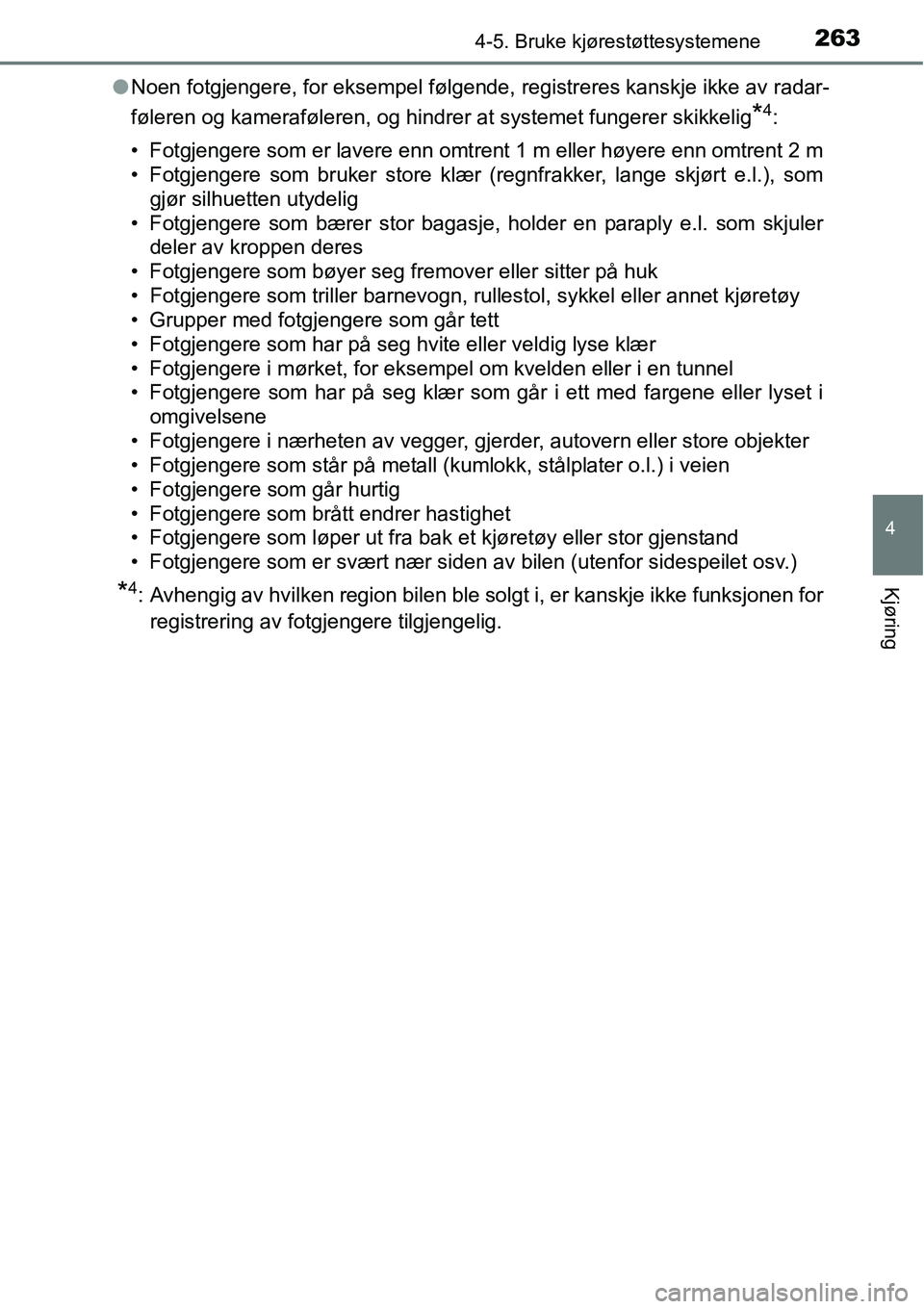 TOYOTA RAV4 2016 Instruksjoner for bruk (in Norwegian) 2634-5. Bruke kjørestøttesystemene
4
Kjøring
●Noen fotgjengere, for eksempel følgende, registreres kanskje ikke av radar-
føleren og kameraføleren, og hindrer at systemet fungerer skikkelig
*4 TOYOTA RAV4 2016 Instruksjoner for bruk (in Norwegian) 2634-5. Bruke kjørestøttesystemene
4
Kjøring
●Noen fotgjengere, for eksempel følgende, registreres kanskje ikke av radar-
føleren og kameraføleren, og hindrer at systemet fungerer skikkelig
*4