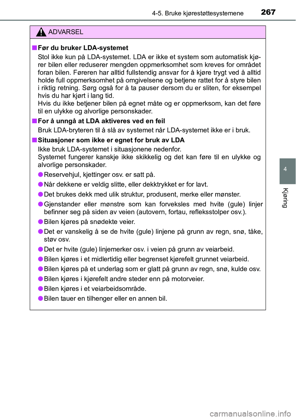 TOYOTA RAV4 2016 Instruksjoner for bruk (in Norwegian) 2674-5. Bruke kjørestøttesystemene
4
Kjøring
ADVARSEL
■Før du bruker LDA-systemet
Stol ikke kun på LDA-systemet. LDA er ikke et system som automatisk kjø-
rer bilen eller reduserer mengden opp TOYOTA RAV4 2016 Instruksjoner for bruk (in Norwegian) 2674-5. Bruke kjørestøttesystemene
4
Kjøring
ADVARSEL
■Før du bruker LDA-systemet
Stol ikke kun på LDA-systemet. LDA er ikke et system som automatisk kjø-
rer bilen eller reduserer mengden opp
