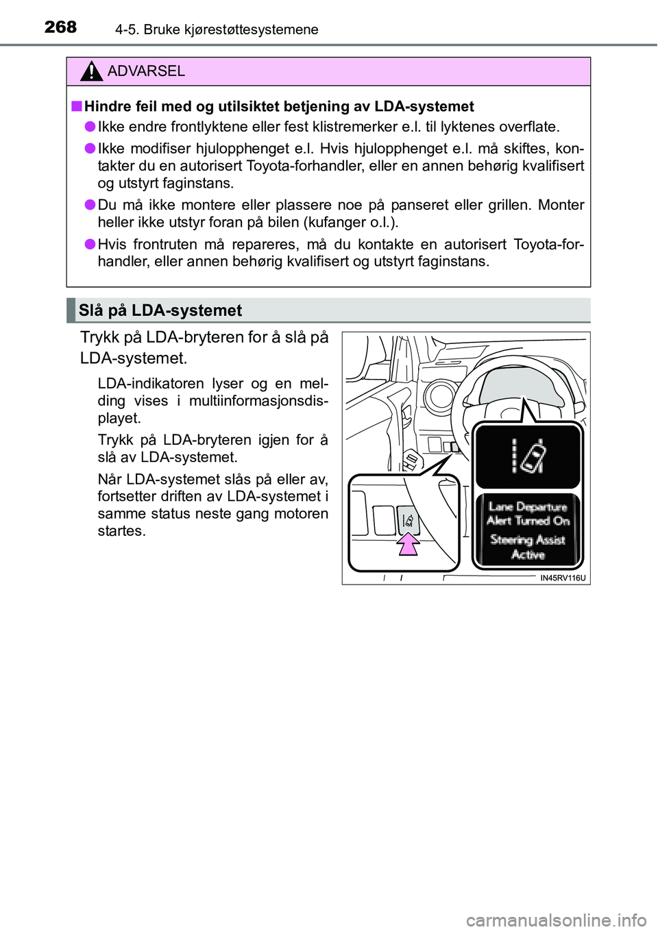 TOYOTA RAV4 2016 Instruksjoner for bruk (in Norwegian) 2684-5. Bruke kjørestøttesystemene
Trykk på LDA-bryteren for å slå på
LDA-systemet.
LDA-indikatoren lyser og en mel-
ding vises i multiinformasjonsdis-
playet.
Trykk på LDA-bryteren igjen for TOYOTA RAV4 2016 Instruksjoner for bruk (in Norwegian) 2684-5. Bruke kjørestøttesystemene
Trykk på LDA-bryteren for å slå på
LDA-systemet.
LDA-indikatoren lyser og en mel-
ding vises i multiinformasjonsdis-
playet.
Trykk på LDA-bryteren igjen for