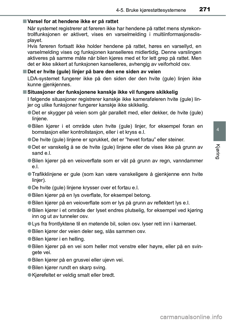 TOYOTA RAV4 2016 Instruksjoner for bruk (in Norwegian) 2714-5. Bruke kjørestøttesystemene
4
Kjøring
■Varsel for at hendene ikke er på rattet
Når systemet registrerer at føreren ikke har hendene på rattet mens styrekon-
trollfunksjonen er aktivert TOYOTA RAV4 2016 Instruksjoner for bruk (in Norwegian) 2714-5. Bruke kjørestøttesystemene
4
Kjøring
■Varsel for at hendene ikke er på rattet
Når systemet registrerer at føreren ikke har hendene på rattet mens styrekon-
trollfunksjonen er aktivert