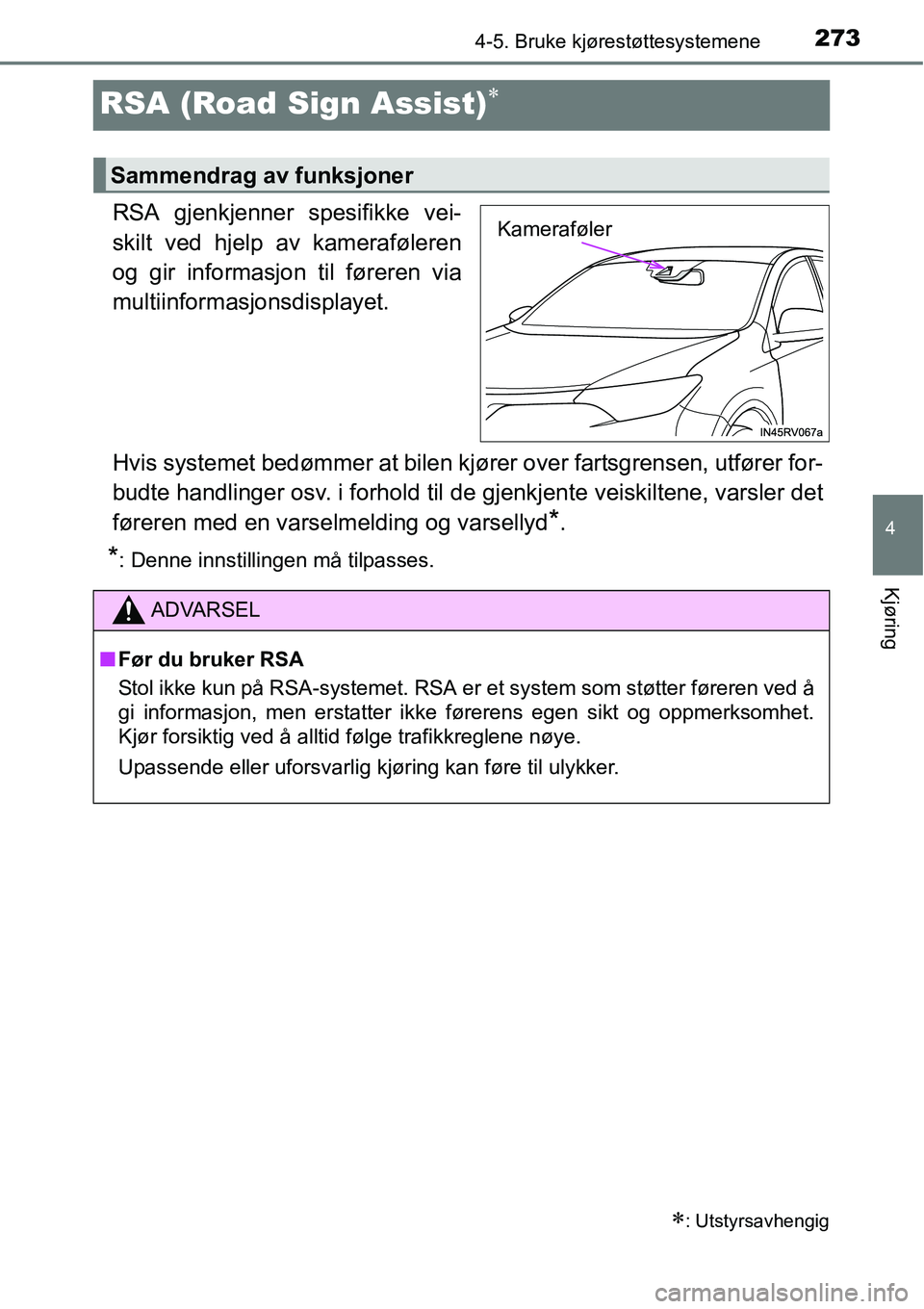 TOYOTA RAV4 2016 Instruksjoner for bruk (in Norwegian) 273
4
4-5. Bruke kjørestøttesystemene
Kjøring
RSA (Road Sign Assist)∗
RSA gjenkjenner spesifikke vei-
skilt ved hjelp av kameraføleren
og gir informasjon til føreren via
multiinformasjonsdispla TOYOTA RAV4 2016 Instruksjoner for bruk (in Norwegian) 273
4
4-5. Bruke kjørestøttesystemene
Kjøring
RSA (Road Sign Assist)∗
RSA gjenkjenner spesifikke vei-
skilt ved hjelp av kameraføleren
og gir informasjon til føreren via
multiinformasjonsdispla