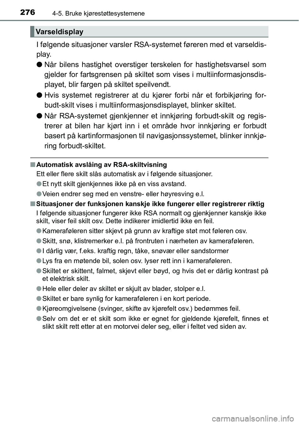 TOYOTA RAV4 2016 Instruksjoner for bruk (in Norwegian) 2764-5. Bruke kjørestøttesystemene
I følgende situasjoner varsler RSA-systemet føreren med et varseldis-
play.
●Når bilens hastighet overstiger terskelen for hastighetsvarsel som
gjelder for fa TOYOTA RAV4 2016 Instruksjoner for bruk (in Norwegian) 2764-5. Bruke kjørestøttesystemene
I følgende situasjoner varsler RSA-systemet føreren med et varseldis-
play.
●Når bilens hastighet overstiger terskelen for hastighetsvarsel som
gjelder for fa
