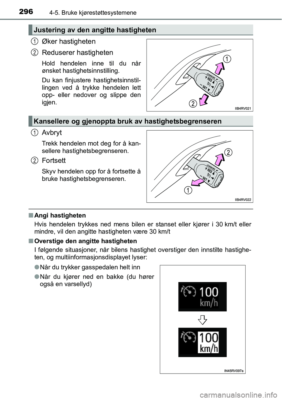 TOYOTA RAV4 2016 Instruksjoner for bruk (in Norwegian) 2964-5. Bruke kjørestøttesystemene
Øker hastigheten
Reduserer hastigheten
Hold hendelen inne til du når
ønsket hastighetsinnstilling.
Du kan finjustere hastighetsinnstil-
lingen ved å trykke hen TOYOTA RAV4 2016 Instruksjoner for bruk (in Norwegian) 2964-5. Bruke kjørestøttesystemene
Øker hastigheten
Reduserer hastigheten
Hold hendelen inne til du når
ønsket hastighetsinnstilling.
Du kan finjustere hastighetsinnstil-
lingen ved å trykke hen