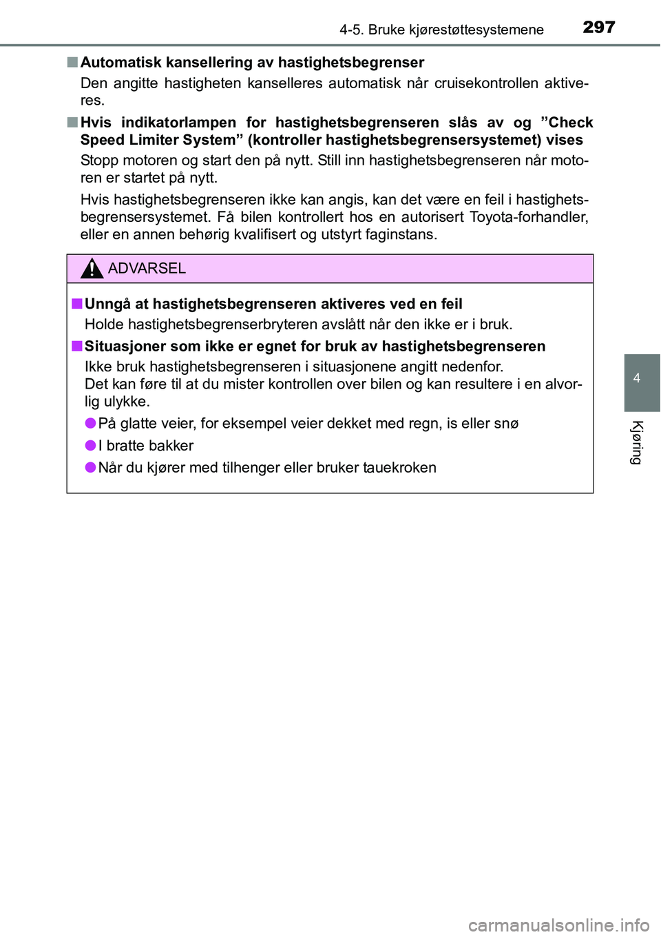 TOYOTA RAV4 2016 Instruksjoner for bruk (in Norwegian) 2974-5. Bruke kjørestøttesystemene
4
Kjøring
■Automatisk kansellering av hastighetsbegrenser
Den angitte hastigheten kanselleres automatisk når cruisekontrollen aktive-
res.
■Hvis indikatorlam TOYOTA RAV4 2016 Instruksjoner for bruk (in Norwegian) 2974-5. Bruke kjørestøttesystemene
4
Kjøring
■Automatisk kansellering av hastighetsbegrenser
Den angitte hastigheten kanselleres automatisk når cruisekontrollen aktive-
res.
■Hvis indikatorlam